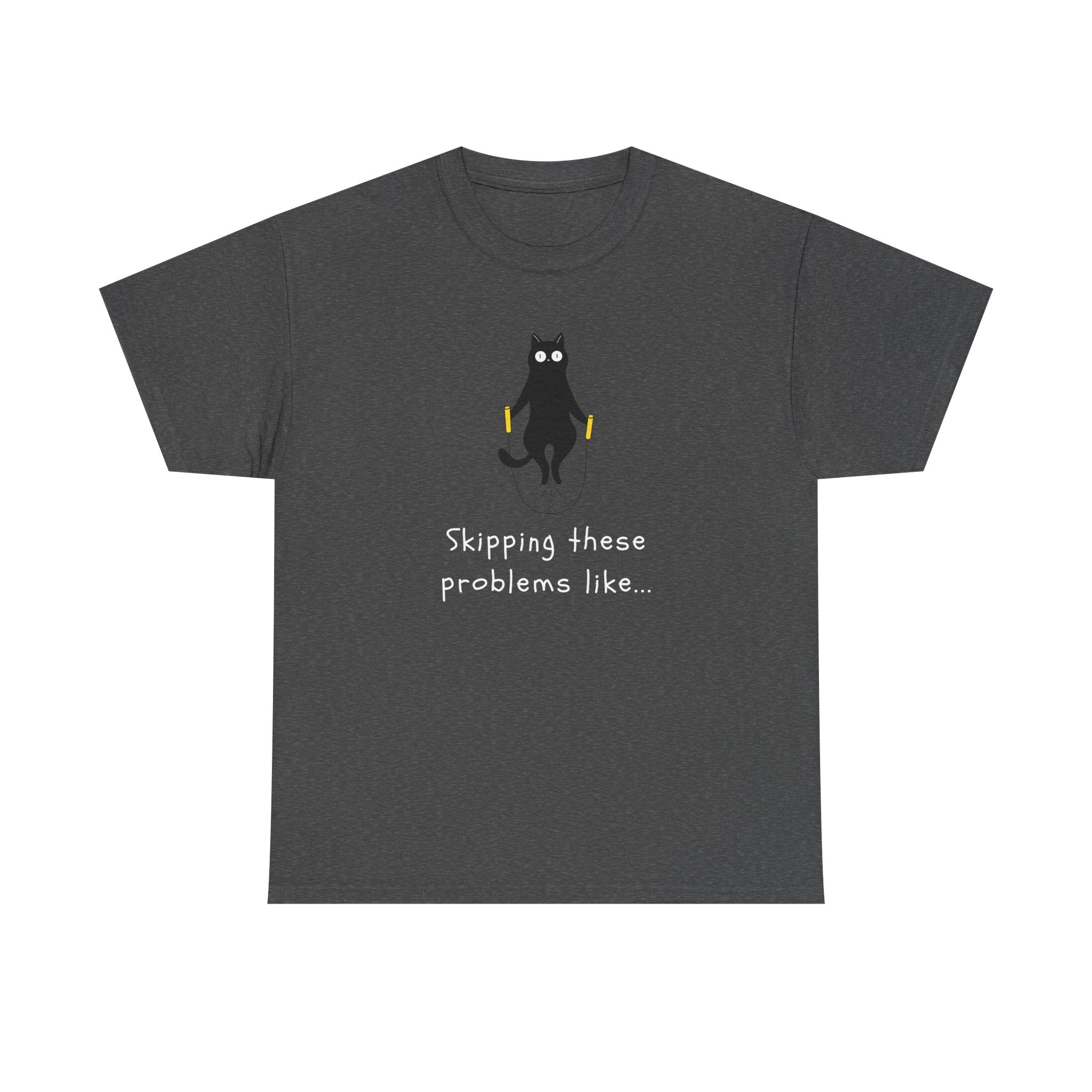 Cat Skipping These Problems Like Tee — Funny Cat Graphic T‑Shirt