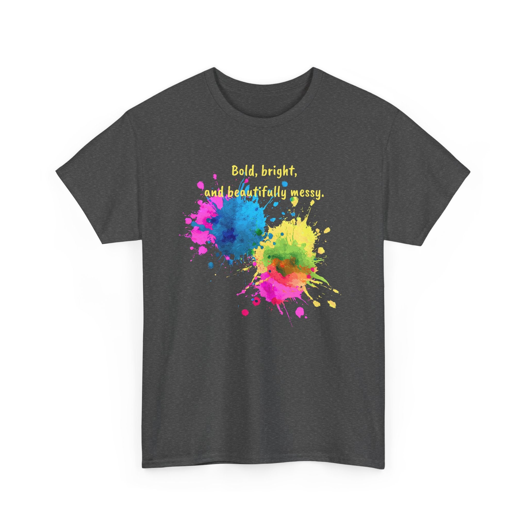 Bold, Bright and Beautifully Messy T-Shirt — Colorful Paint Splash Graphic Tee