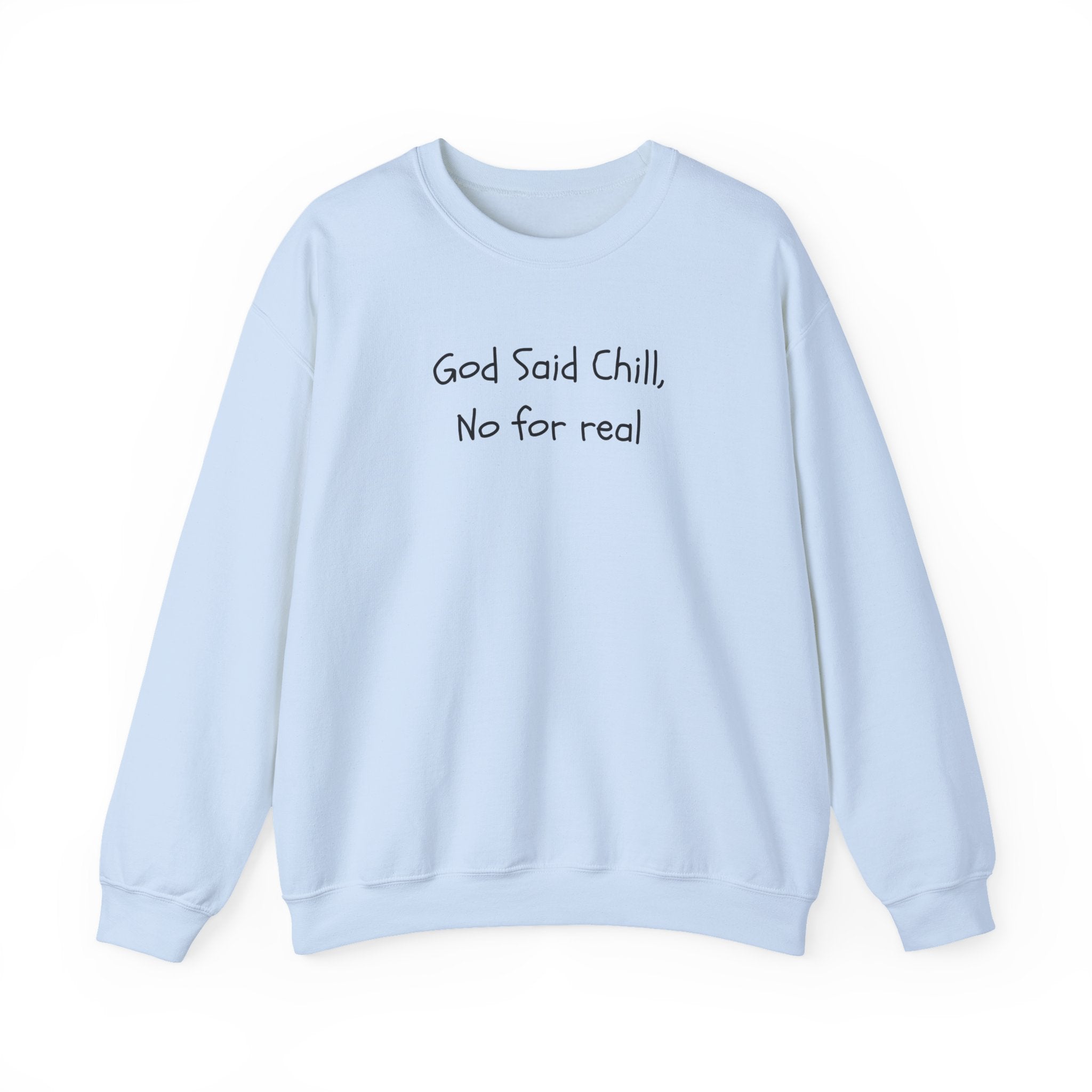 Crewneck Sweatshirt — "God Said Chill, No for Real" Minimal Script Pullover