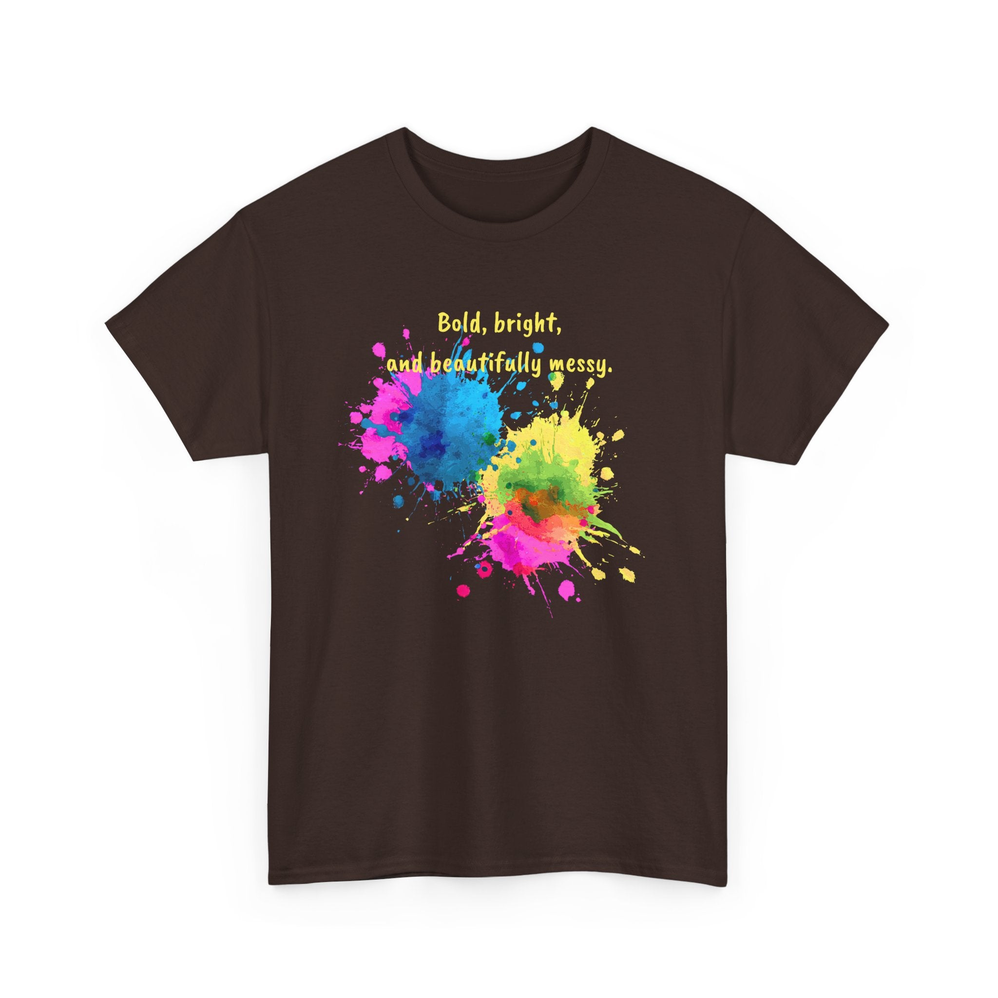 Bold, Bright and Beautifully Messy T-Shirt — Colorful Paint Splash Graphic Tee