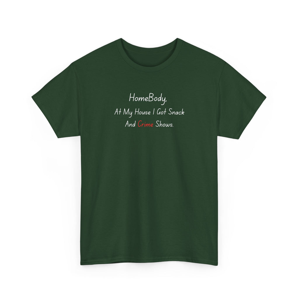 T-Shirt — "HomeBody: At My House I Eat Snacks And Stream Shows" Cozy Graphic Tee