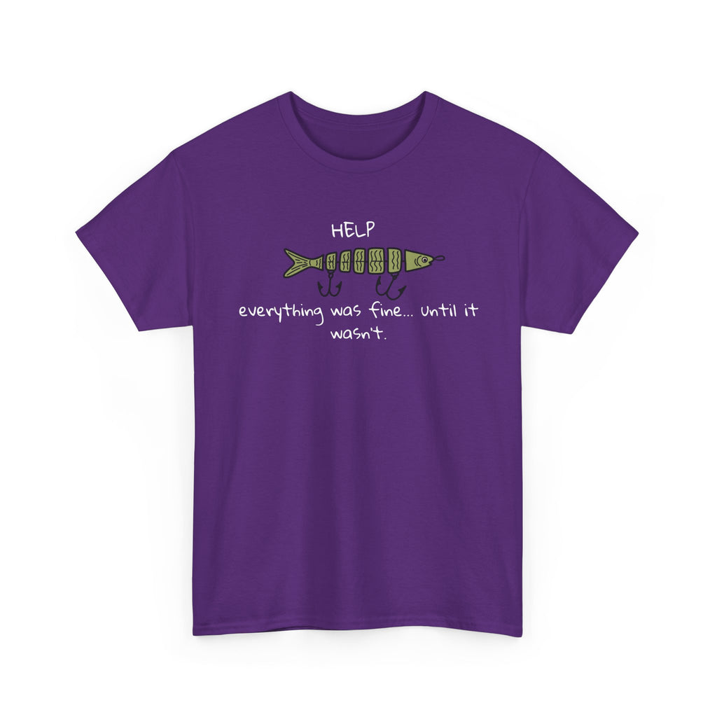 Help Fish Graphic Tee — “Everything was fine... until it wasn't” Funny Dark Humor Shirt