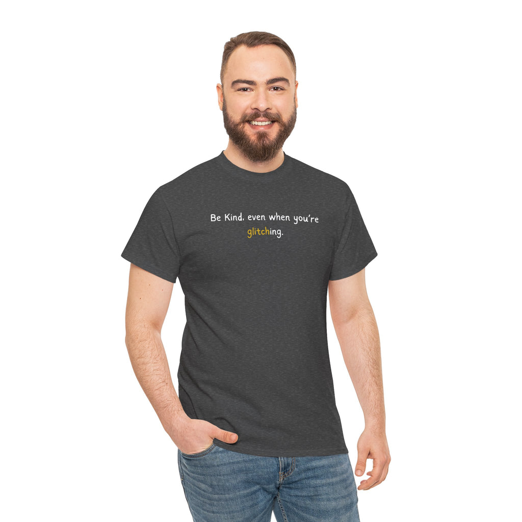 Be Kind Even When You’re Glitching Tee
