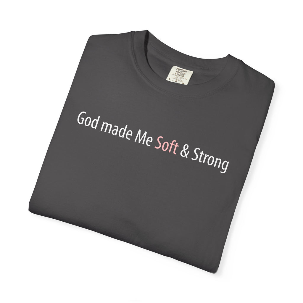 God Made Me Soft & Strong T-Shirt — Inspirational Faith Graphic Tee