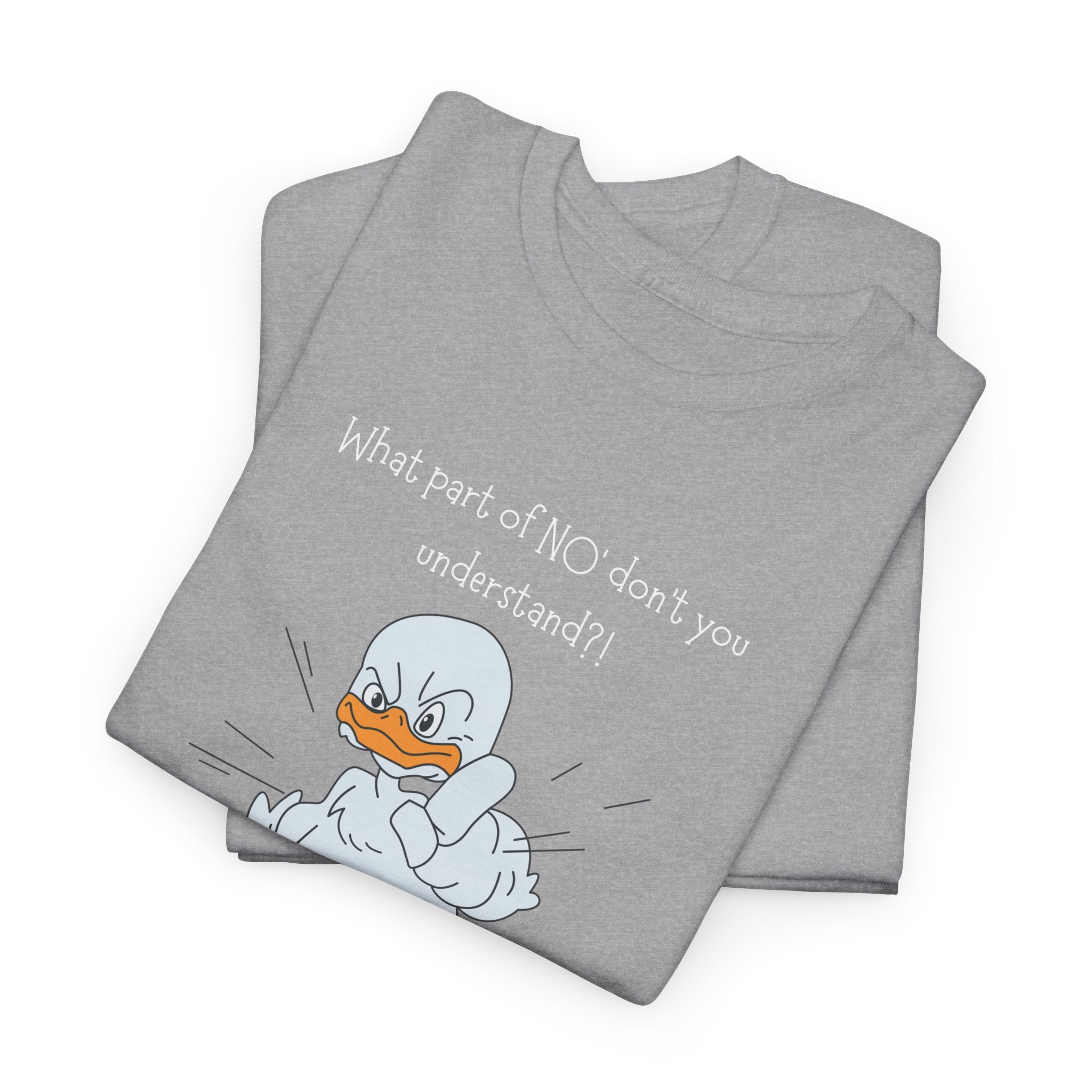 Duck Cartoon Tee – “What part of NO? don’t you understand?" Funny Graphic T‑Shirt