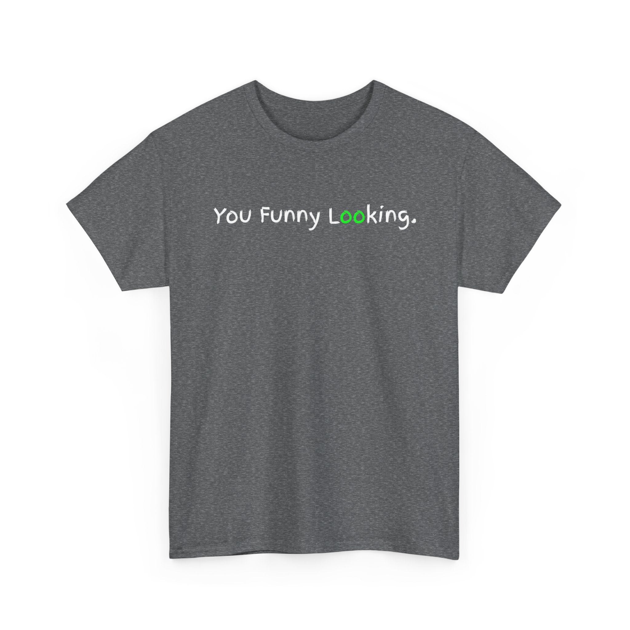 You Funny Looking Tee — Funny Graphic Black T-Shirt