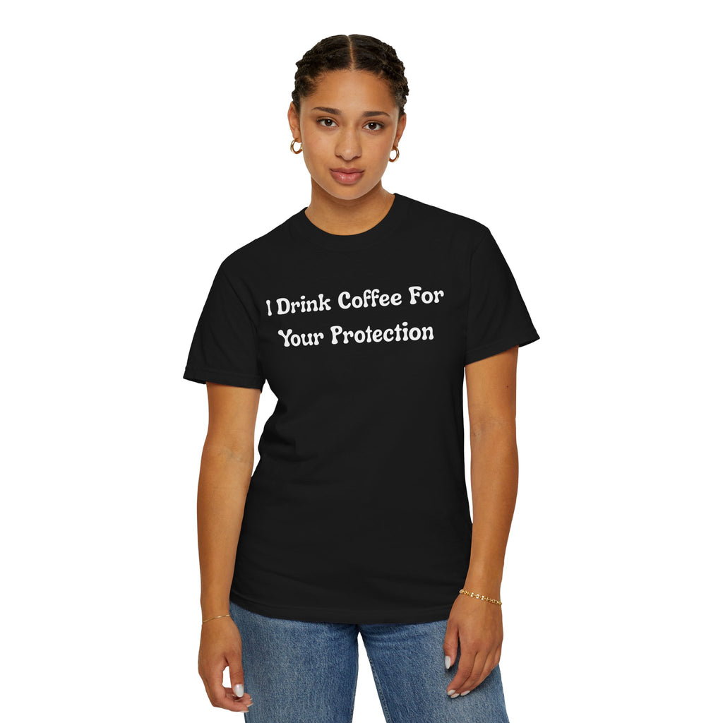 Comfort colors 1717 Template 1769057726424-I-Drink-Coffee-For-Your-Protection