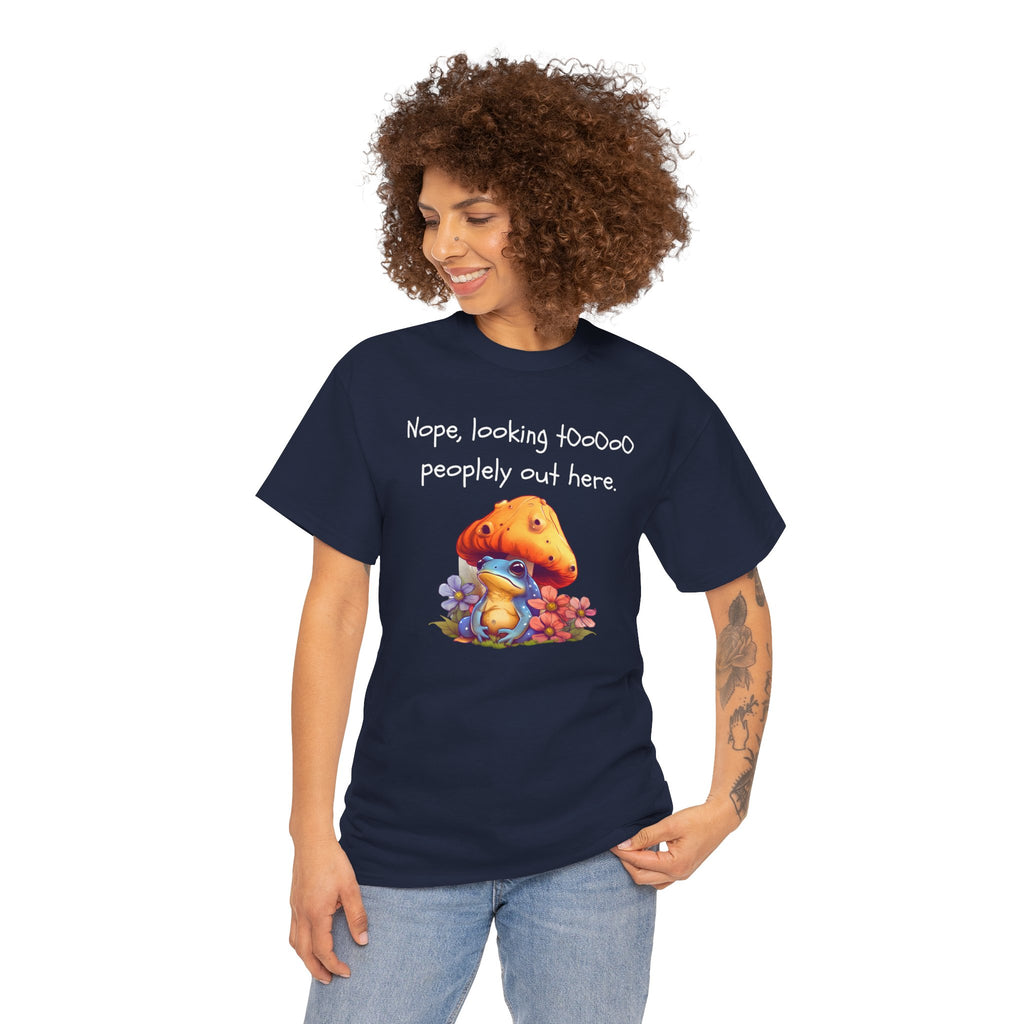 Nope, Looking Toooo Peopley Out Here Mushroom Tee