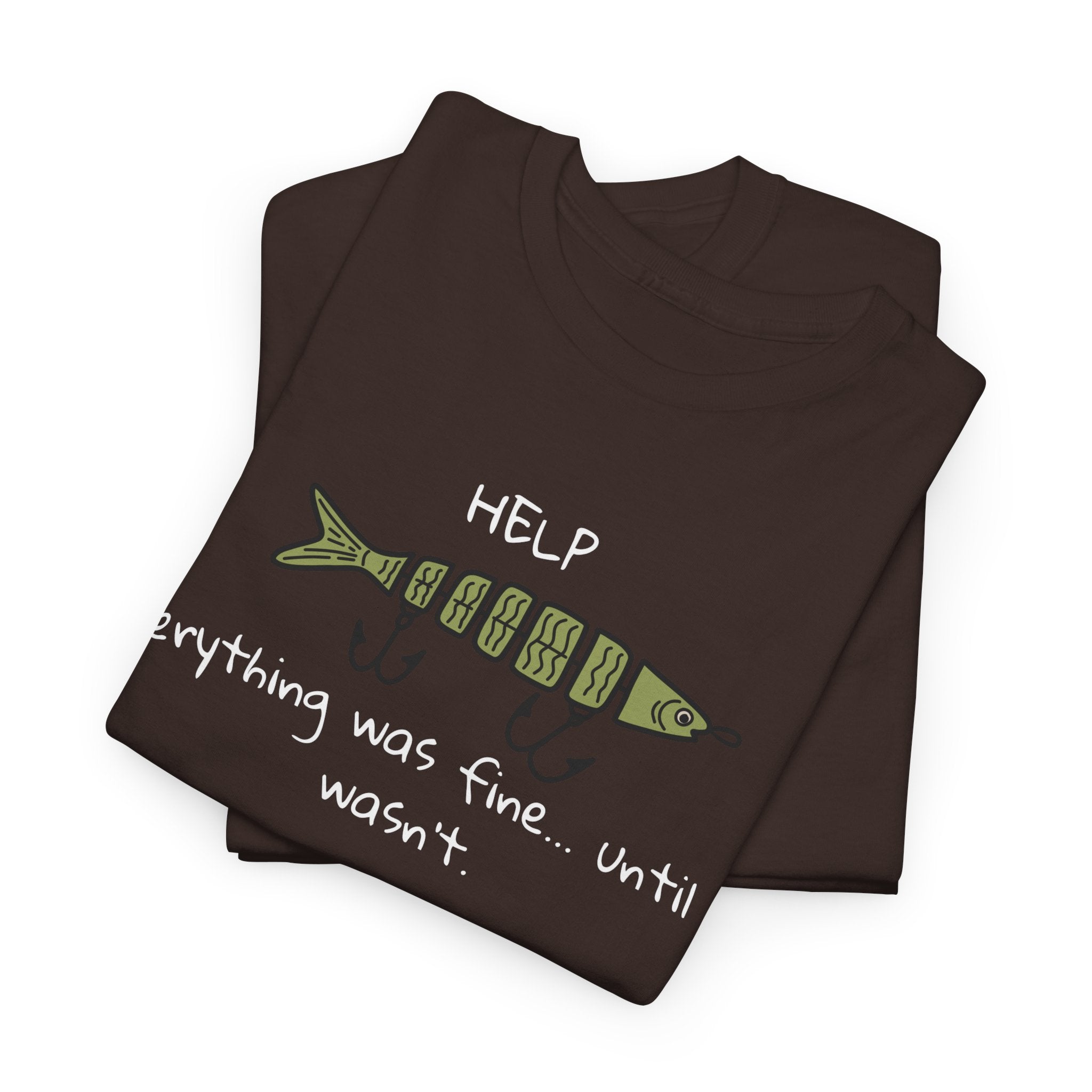 Help Fish Graphic Tee — “Everything was fine... until it wasn't” Funny Dark Humor Shirt