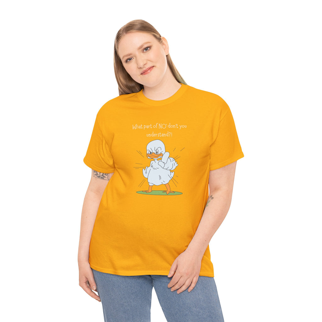 Duck Cartoon Tee – “What part of NO? don’t you understand?" Funny Graphic T‑Shirt