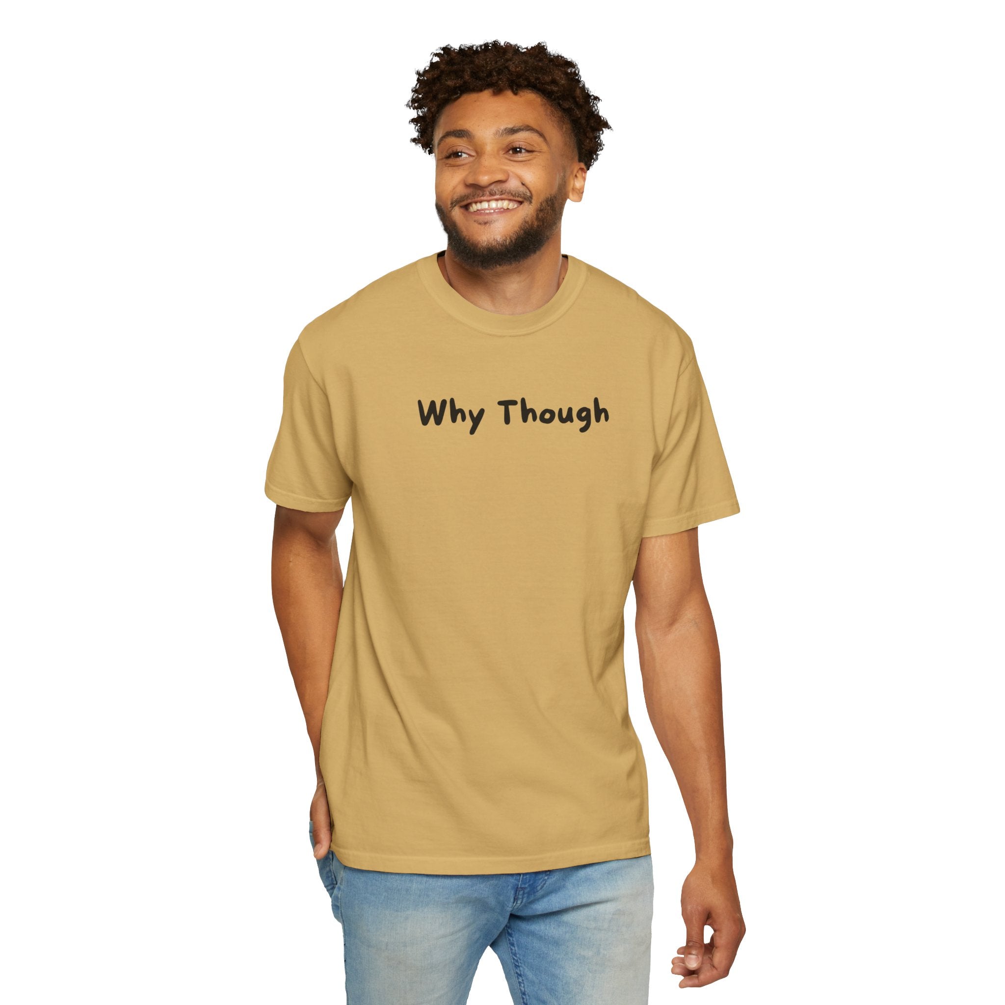 Why Though T-Shirt — Minimalist Graphic Tee with Playful Slogan