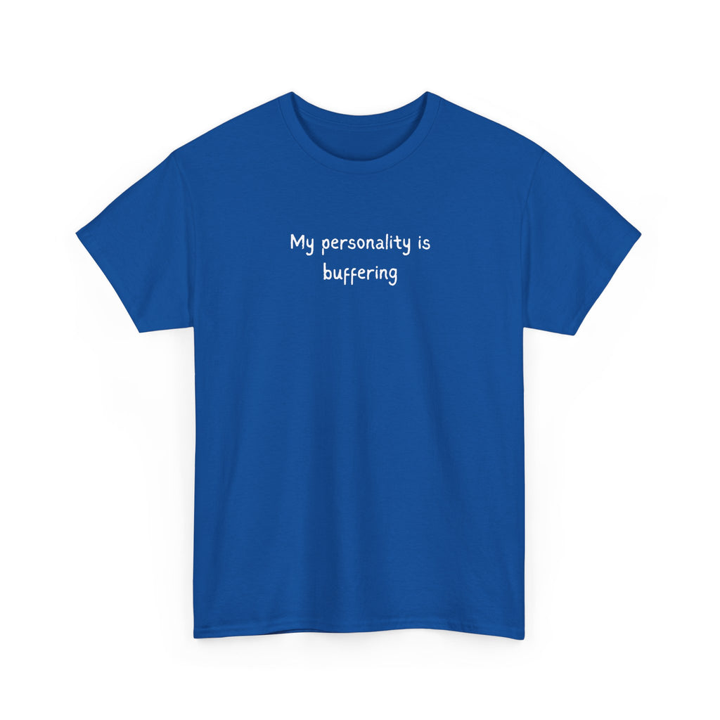 My Personality Is Buffering T-Shirt — Funny Sarcastic Graphic Tee
