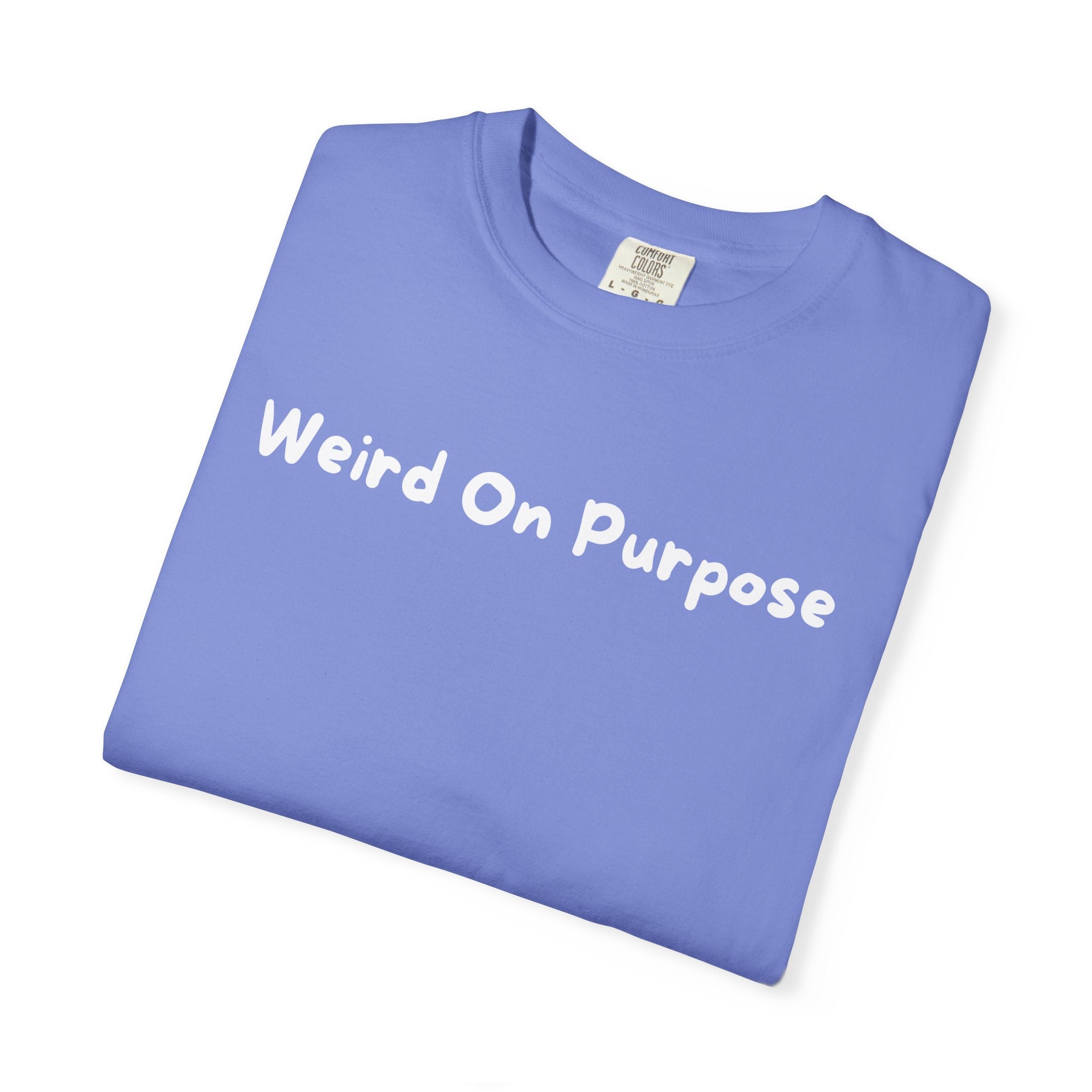 Weird On Purpose T-Shirt — Quirky Statement Tee for Self-Expression