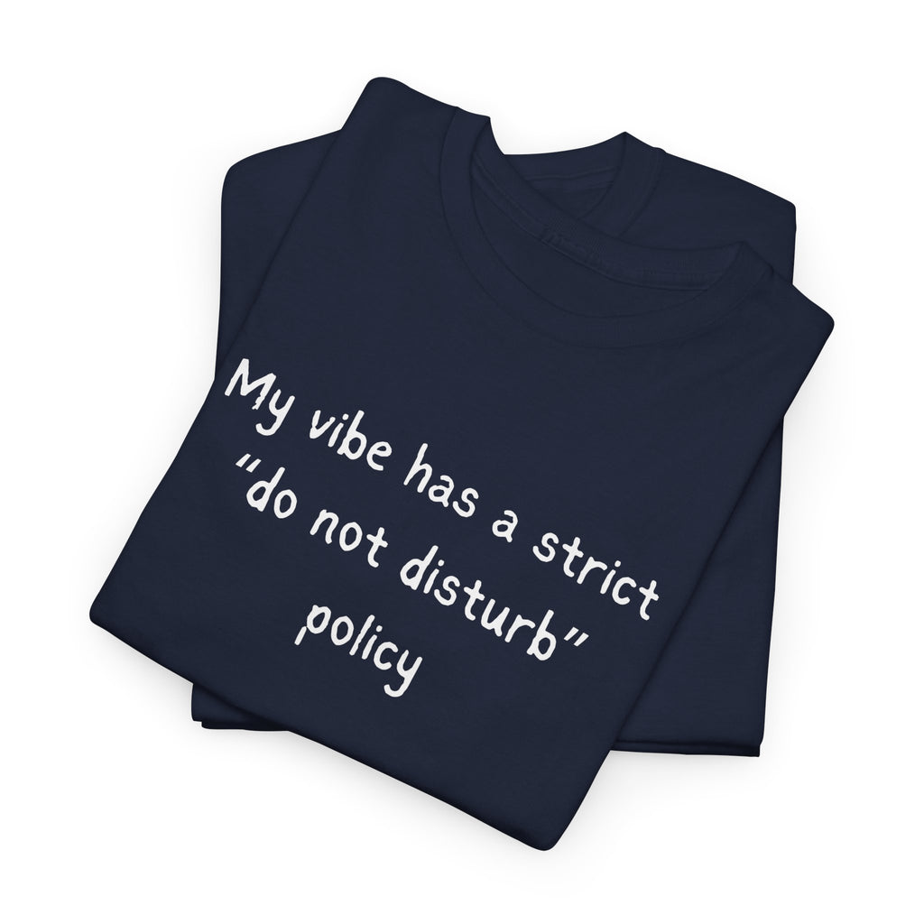 Do Not Disturb Tee — “My vibe has a strict ‘do not disturb’ policy” Graphic T-Shirt