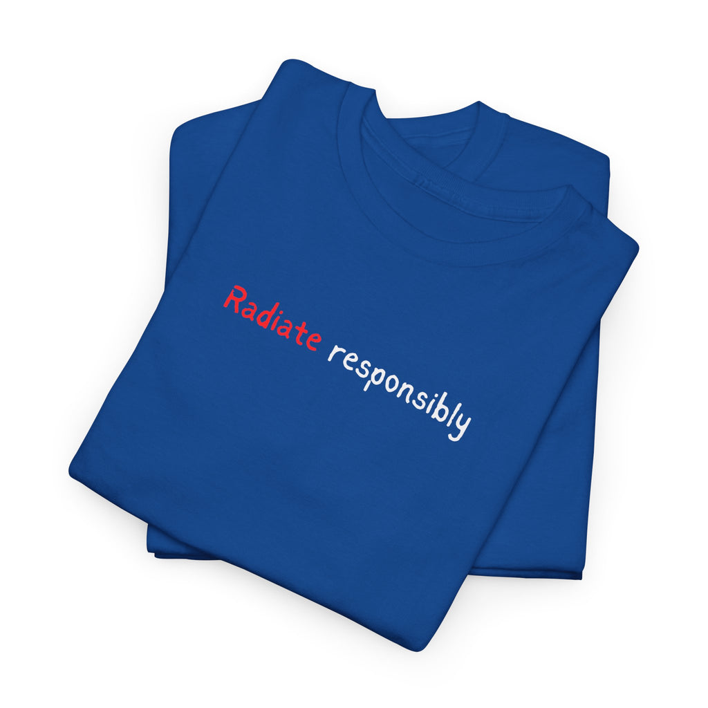 T-Shirt — "radiate Responsibly" Minimalist Awareness Tee