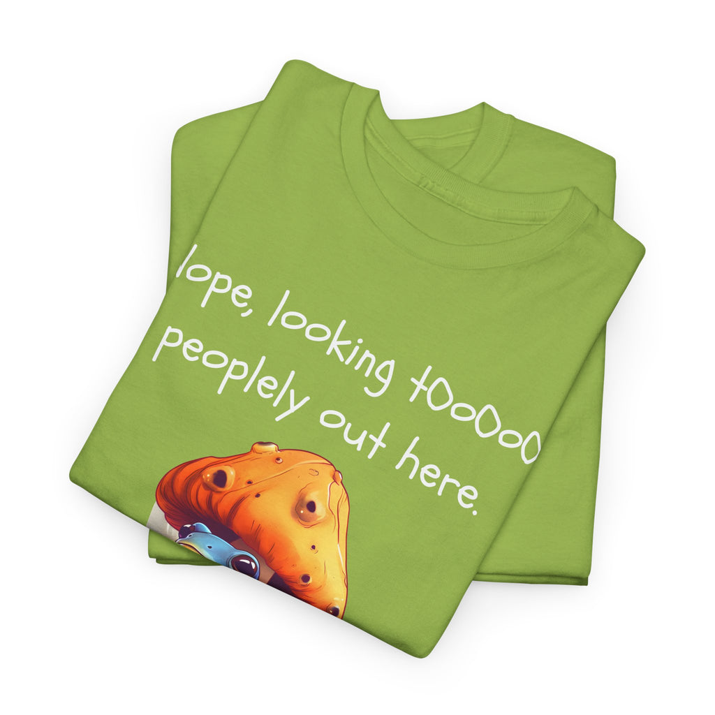 Nope, Looking Toooo Peopley Out Here Mushroom Tee