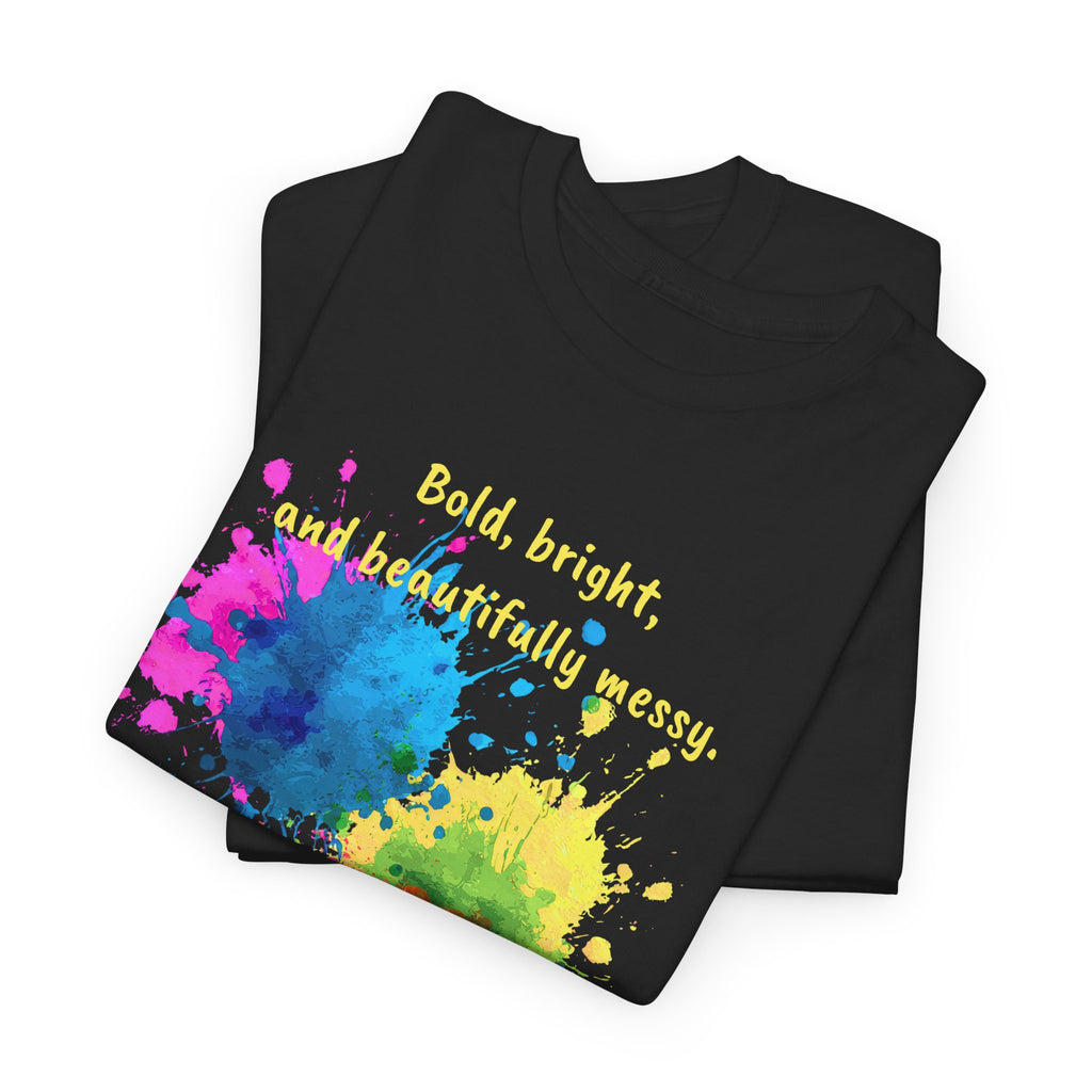 Bold, Bright and Beautifully Messy T-Shirt — Colorful Paint Splash Graphic Tee