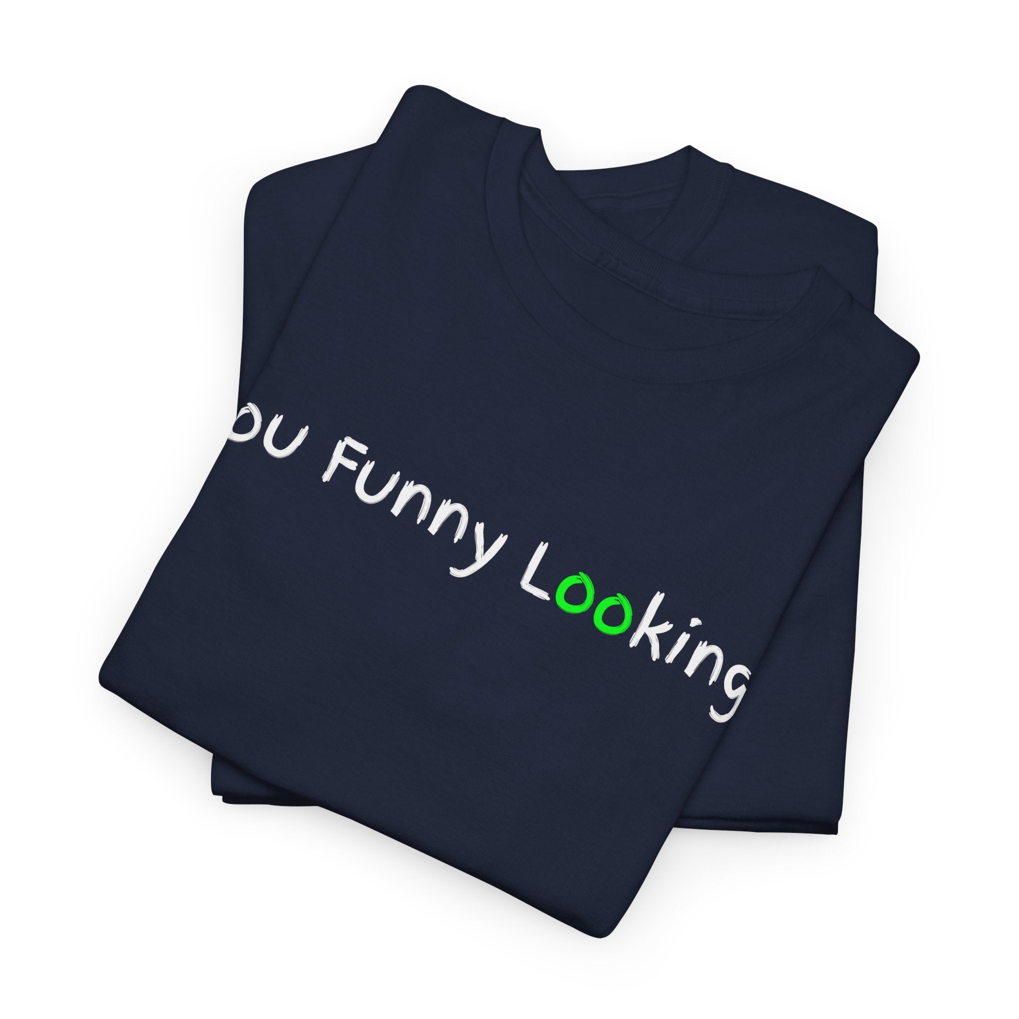 You Funny Looking Tee — Funny Graphic Black T-Shirt