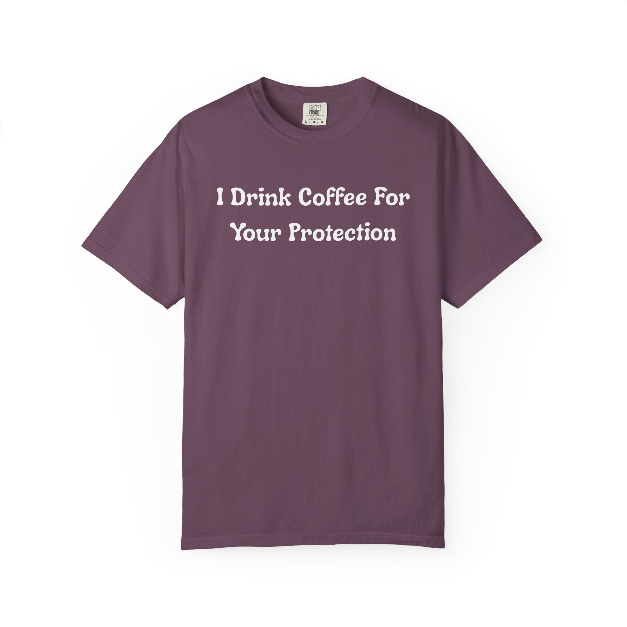 Comfort colors 1717 Template 1769057726424-I-Drink-Coffee-For-Your-Protection