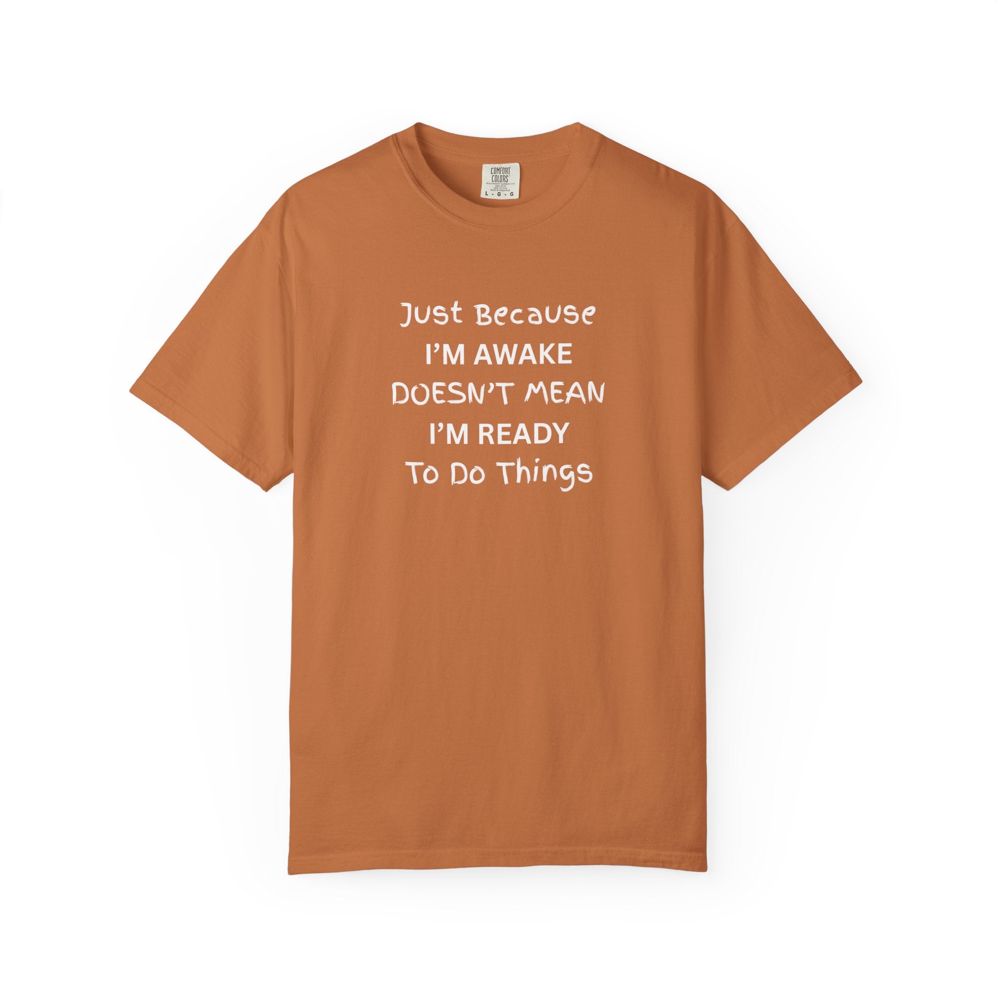 Comfort colors 1717 Template 1768370758283-Just-Because-IM-AWAKE-DOESNT-MEAN-IM-READY-To-Do-Things-t-shirts