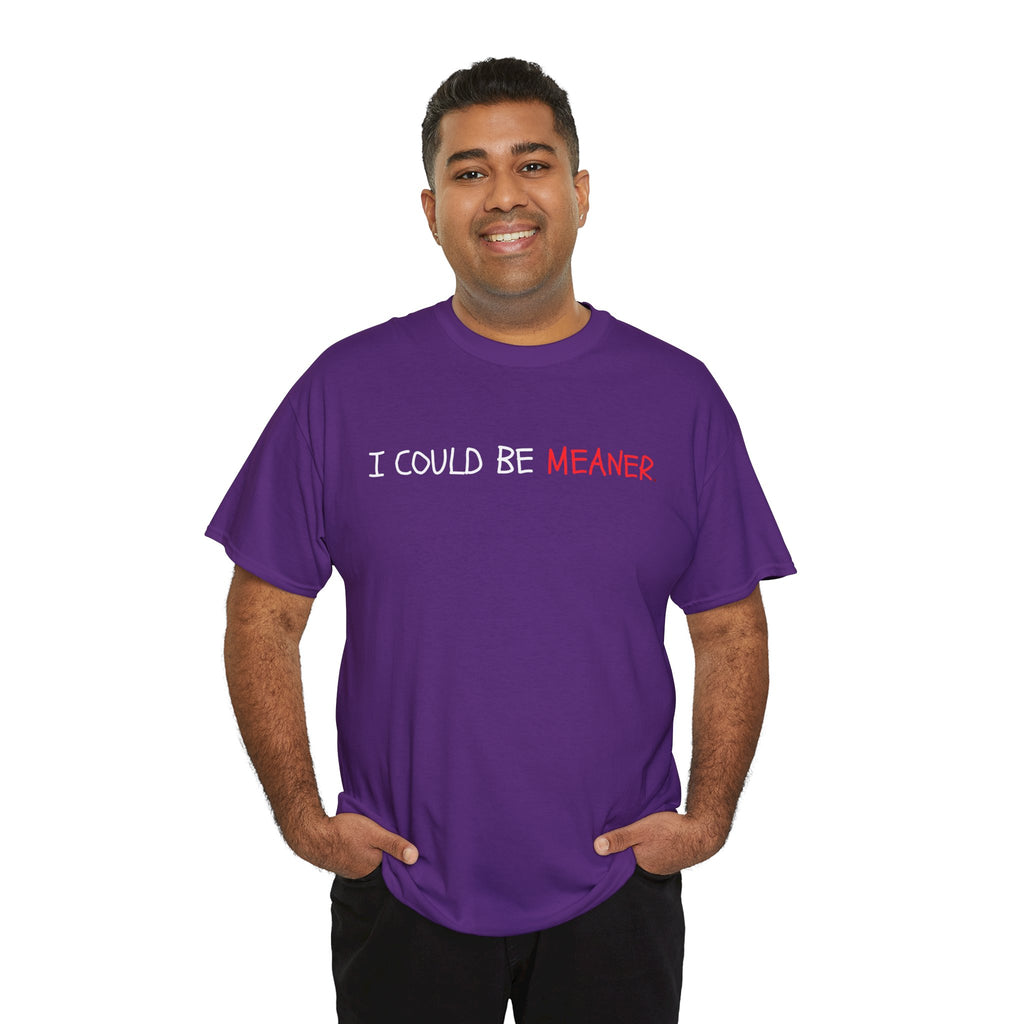 I Could Be Meaner T‑Shirt — Funny Sarcastic Graphic Tee