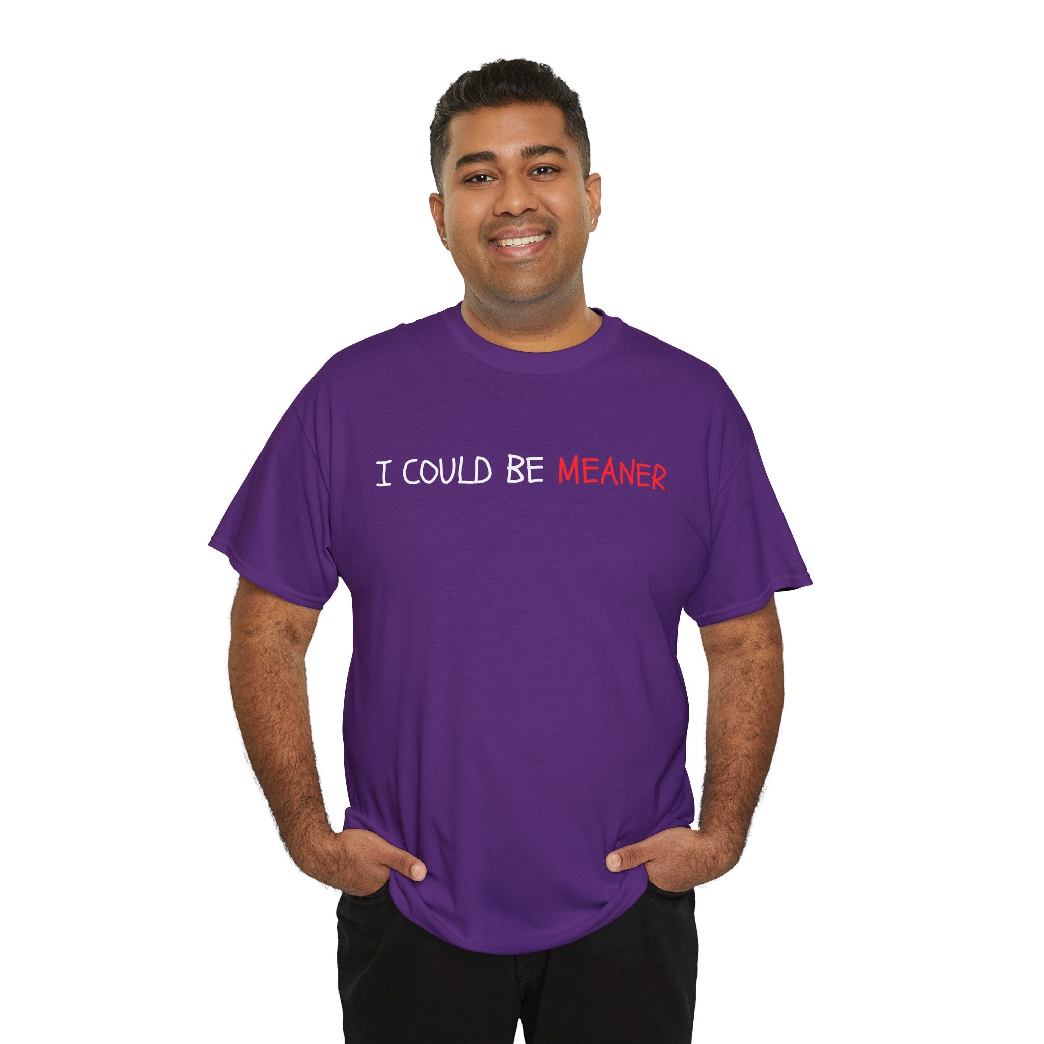 I Could Be Meaner T‑Shirt — Funny Sarcastic Graphic Tee