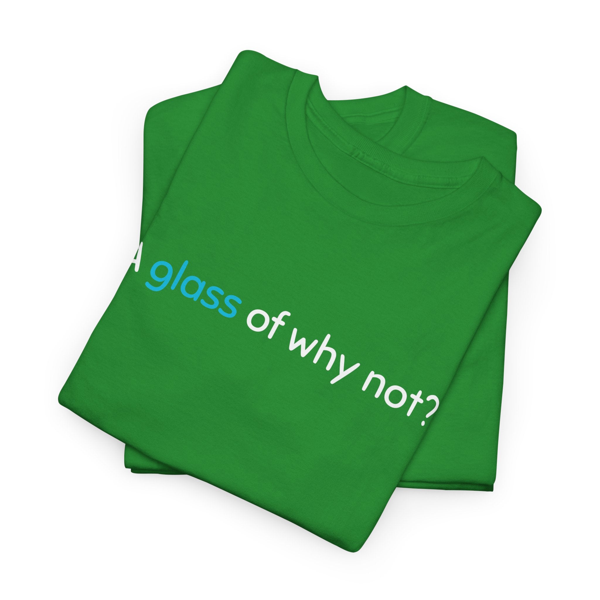A Glass of Why Not? Tee — Funny Wine Lover T-Shirt