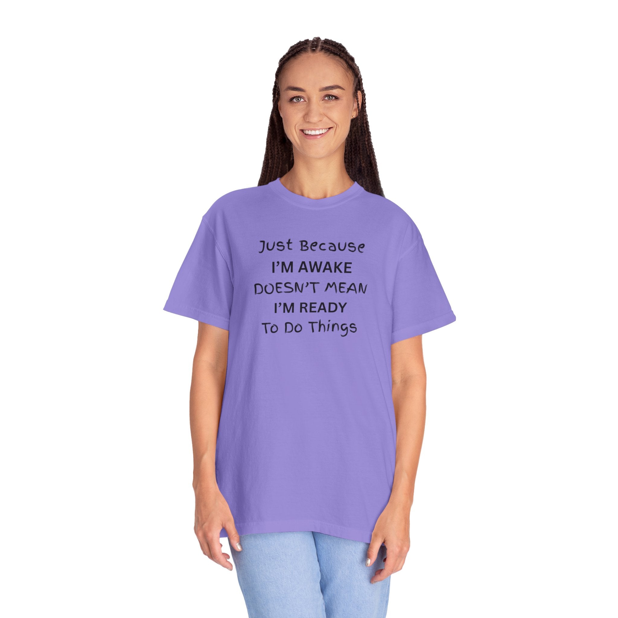 Comfort colors 1717 Template 1768370763893-Just-Because-IM-AWAKE-DOESNT-MEAN-IM-READY-To-Do-Things