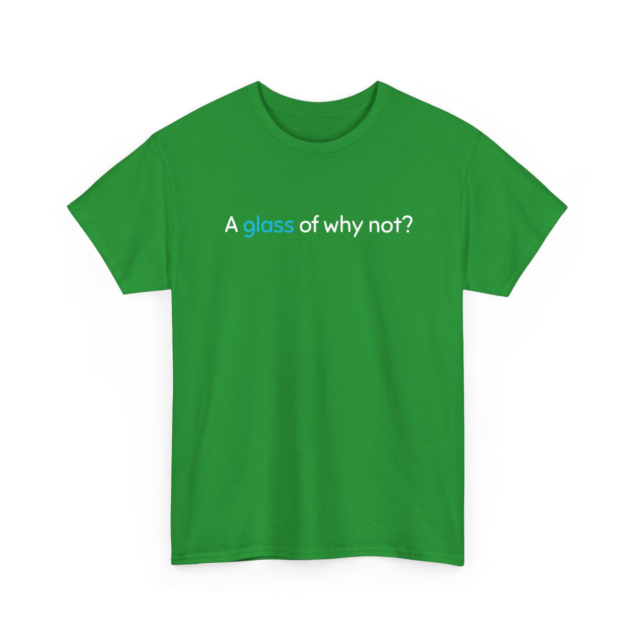 A Glass of Why Not? Tee — Funny Wine Lover T-Shirt