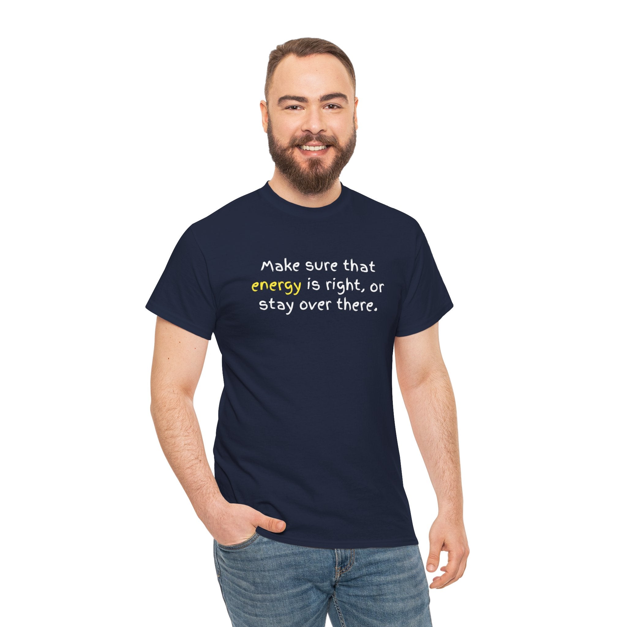 Funny Positive Vibes Tee — “Make sure that energy is right, or stay over there.”
