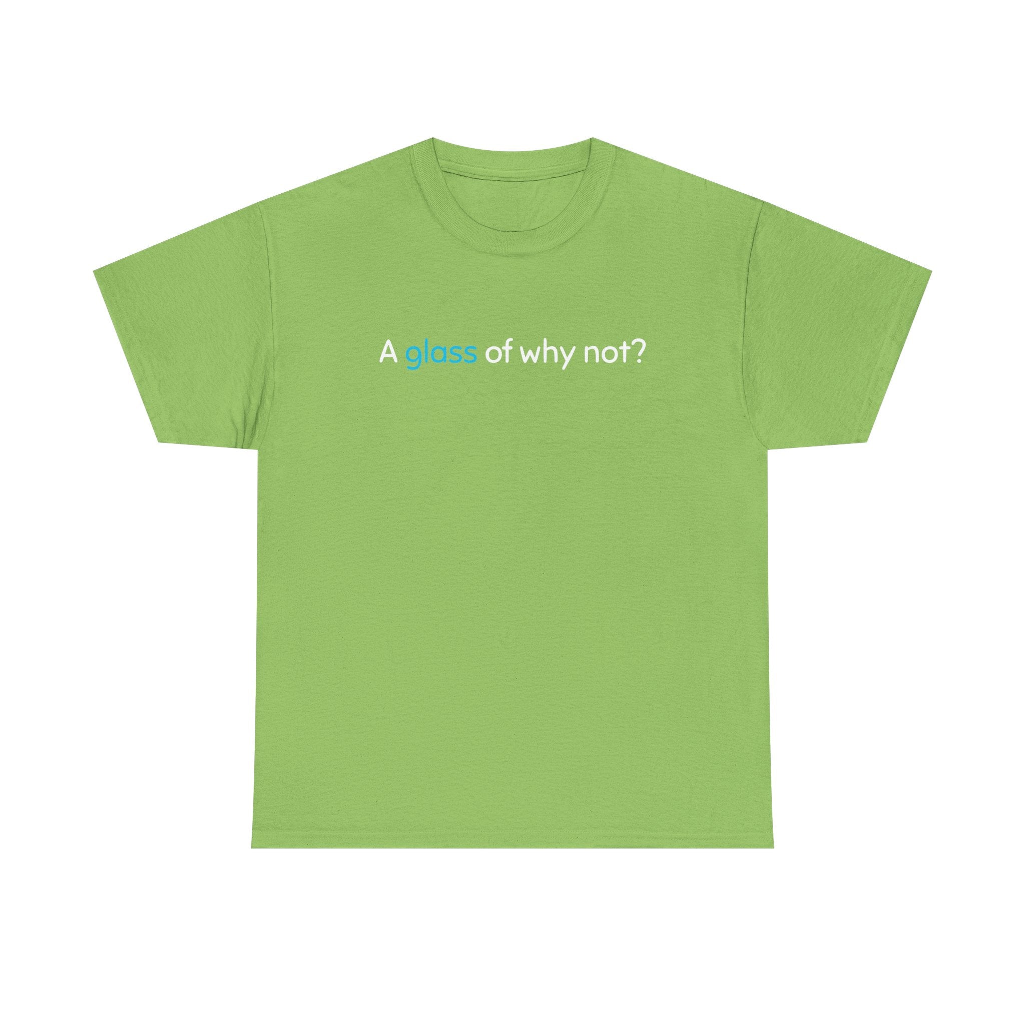 A Glass of Why Not? Tee — Funny Wine Lover T-Shirt