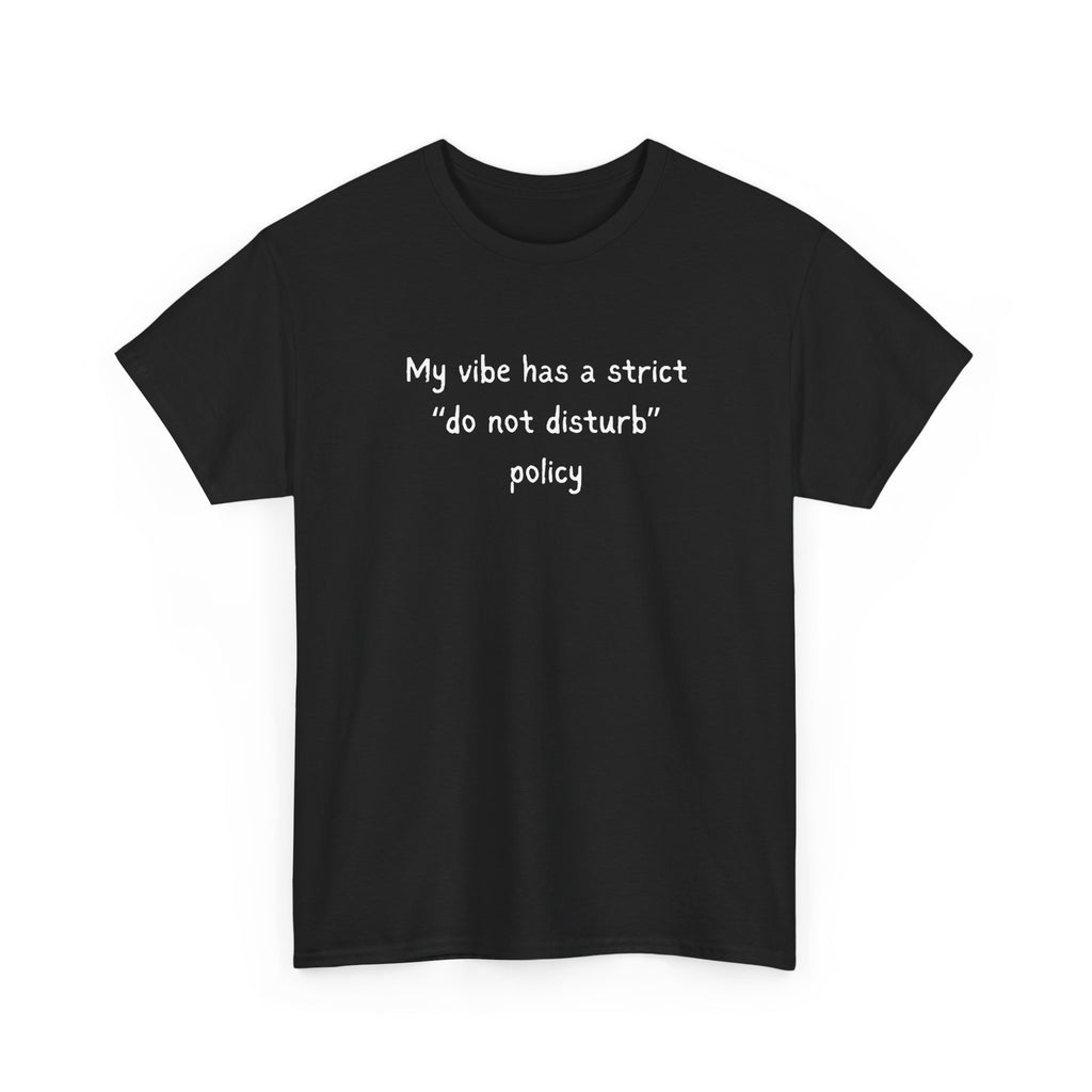 Do Not Disturb Tee — “My vibe has a strict ‘do not disturb’ policy” Graphic T-Shirt