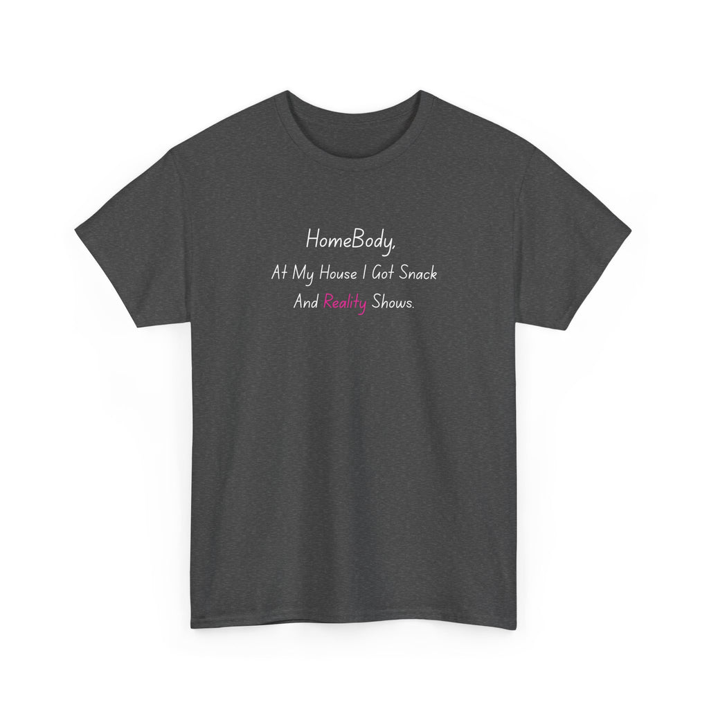 HomeBody "At My House I Eat Snacks And Really Shower" T-Shirt