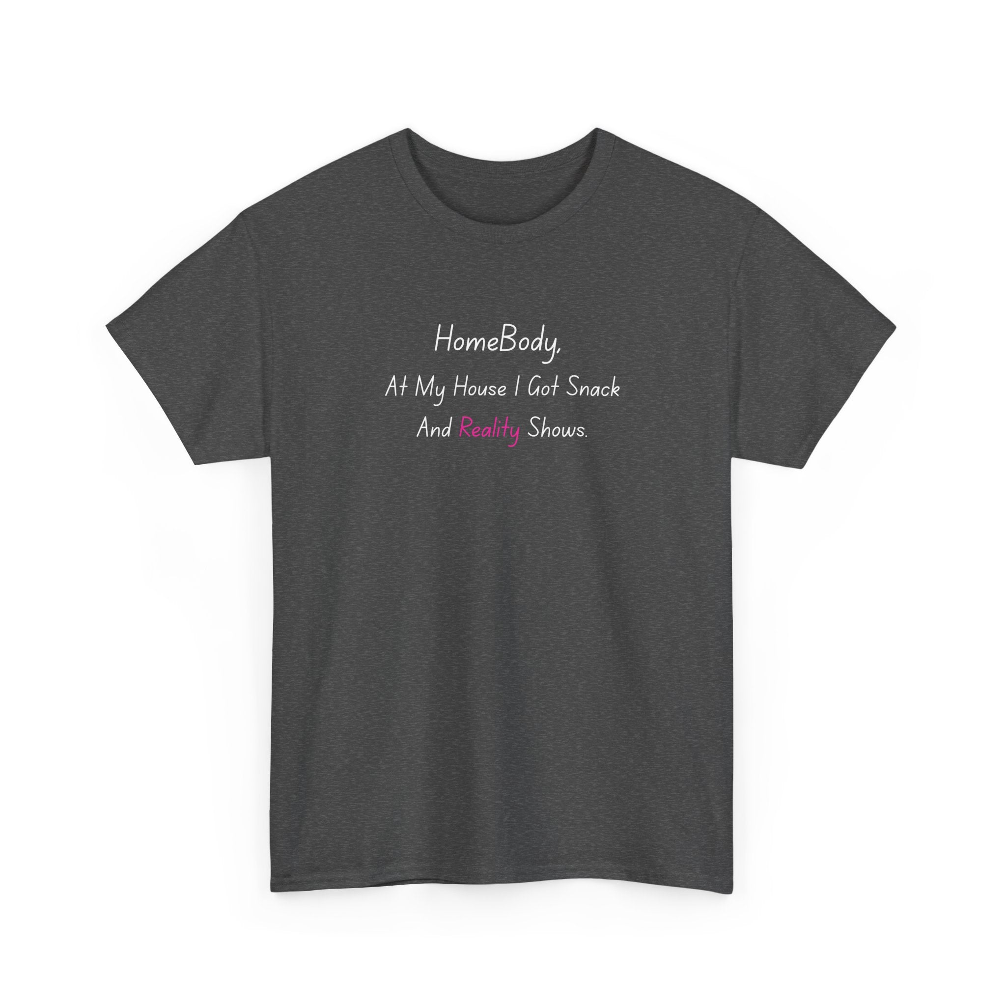 HomeBody "At My House I Eat Snacks And Really Shower" T-Shirt
