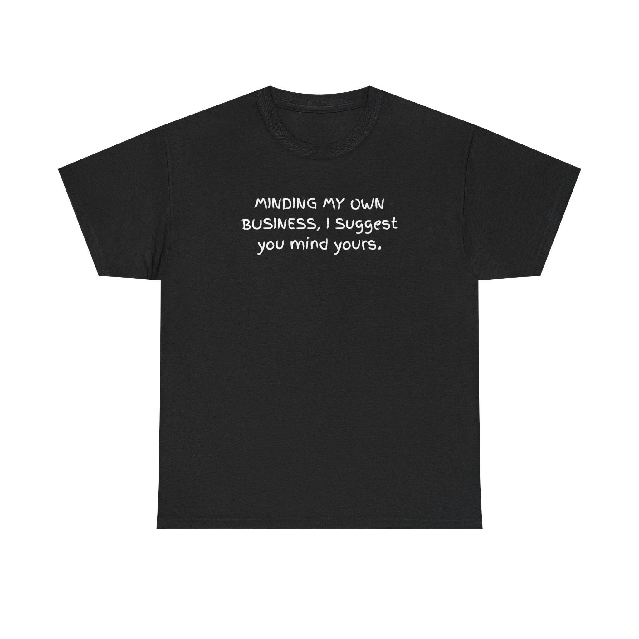 Minding My Own Business Tee — Funny Minimalist Slogan T-Shirt