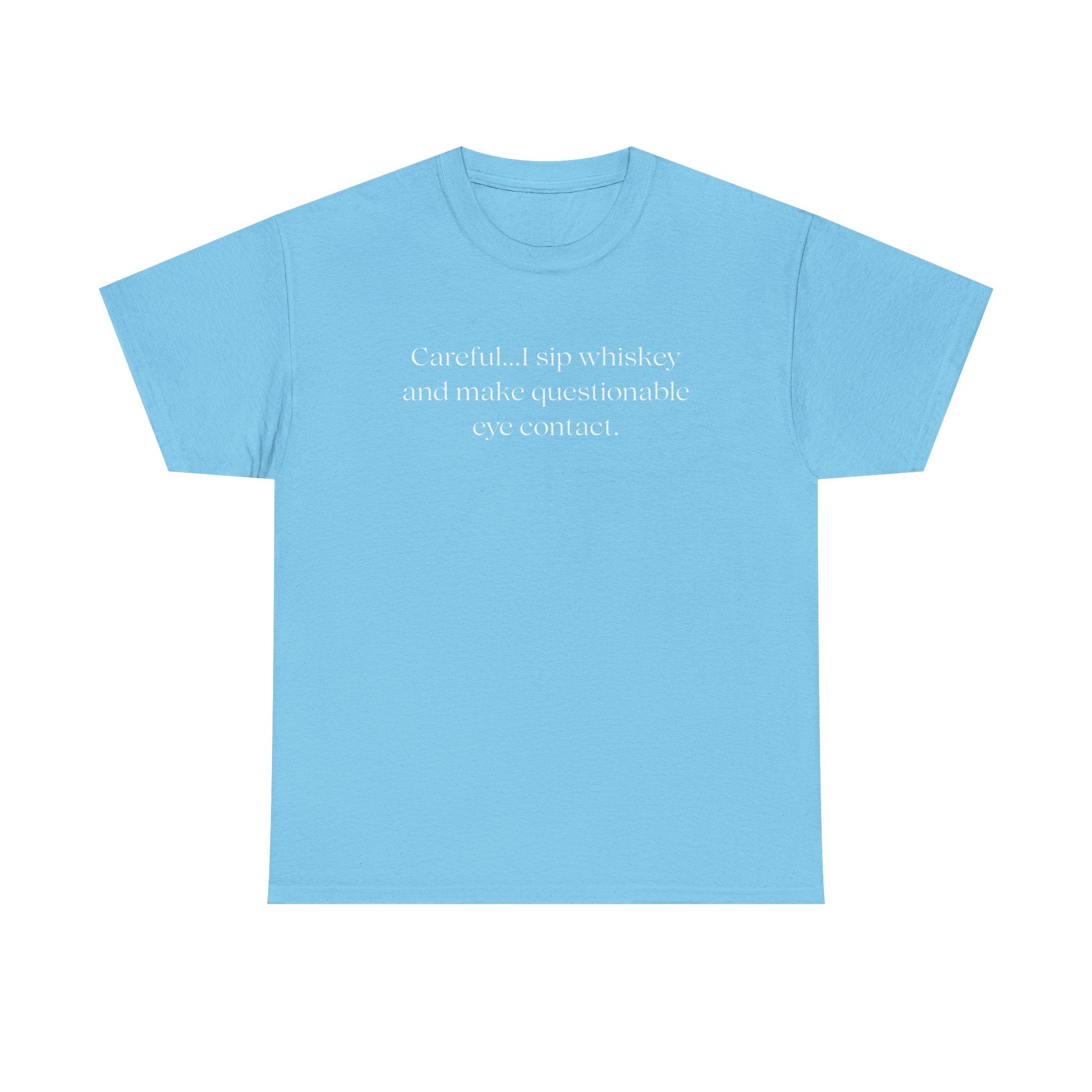 Funny Whiskey Tee — "Careful... I sip whiskey and make questionable eye contact" T-Shirt