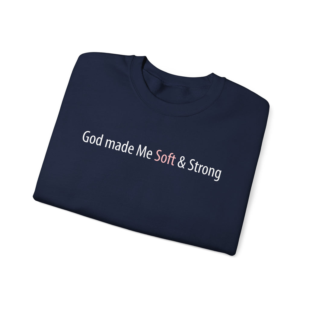 Crewneck Sweatshirt — "God Made Me Soft & Strong" Inspirational Graphic