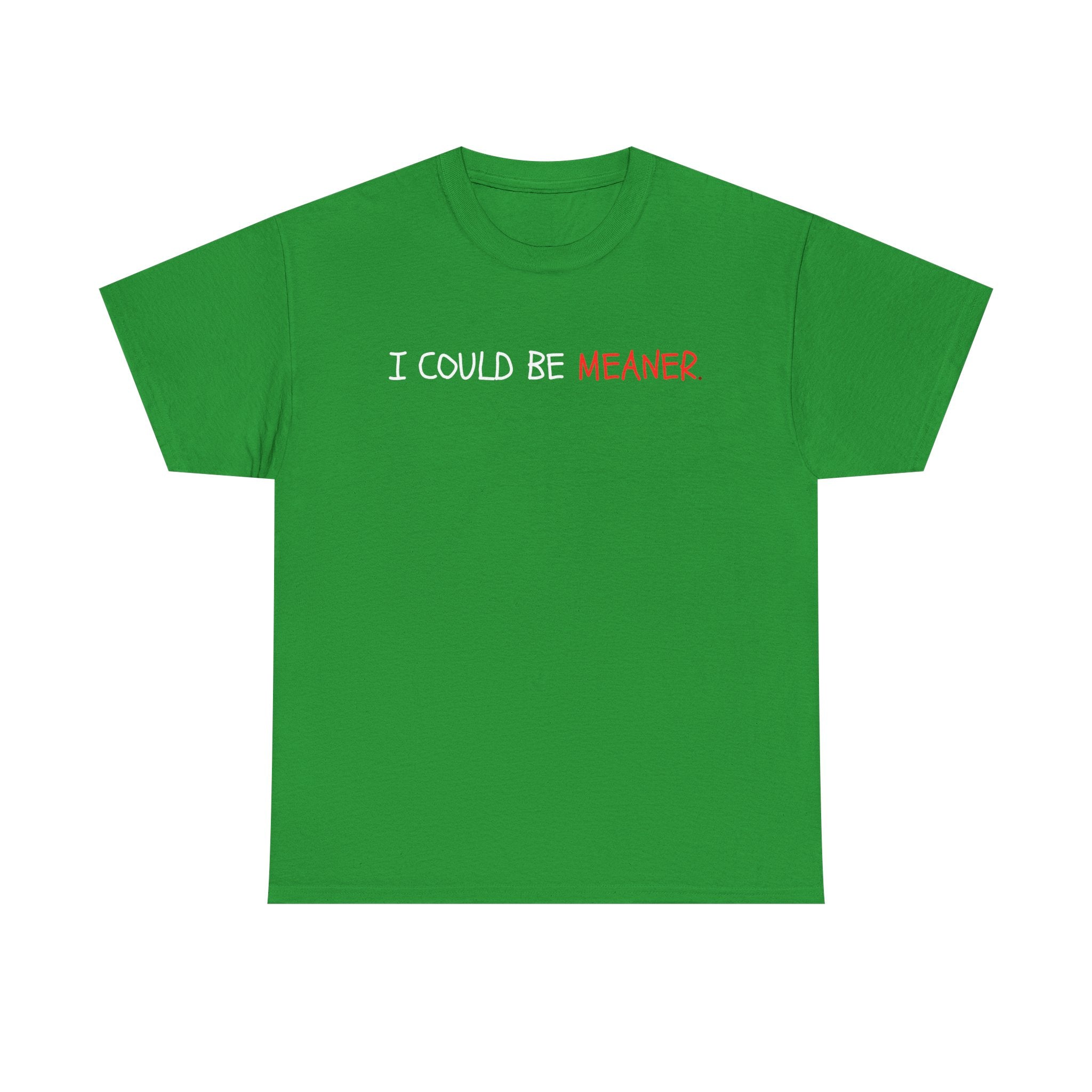 I Could Be Meaner T‑Shirt — Funny Sarcastic Graphic Tee