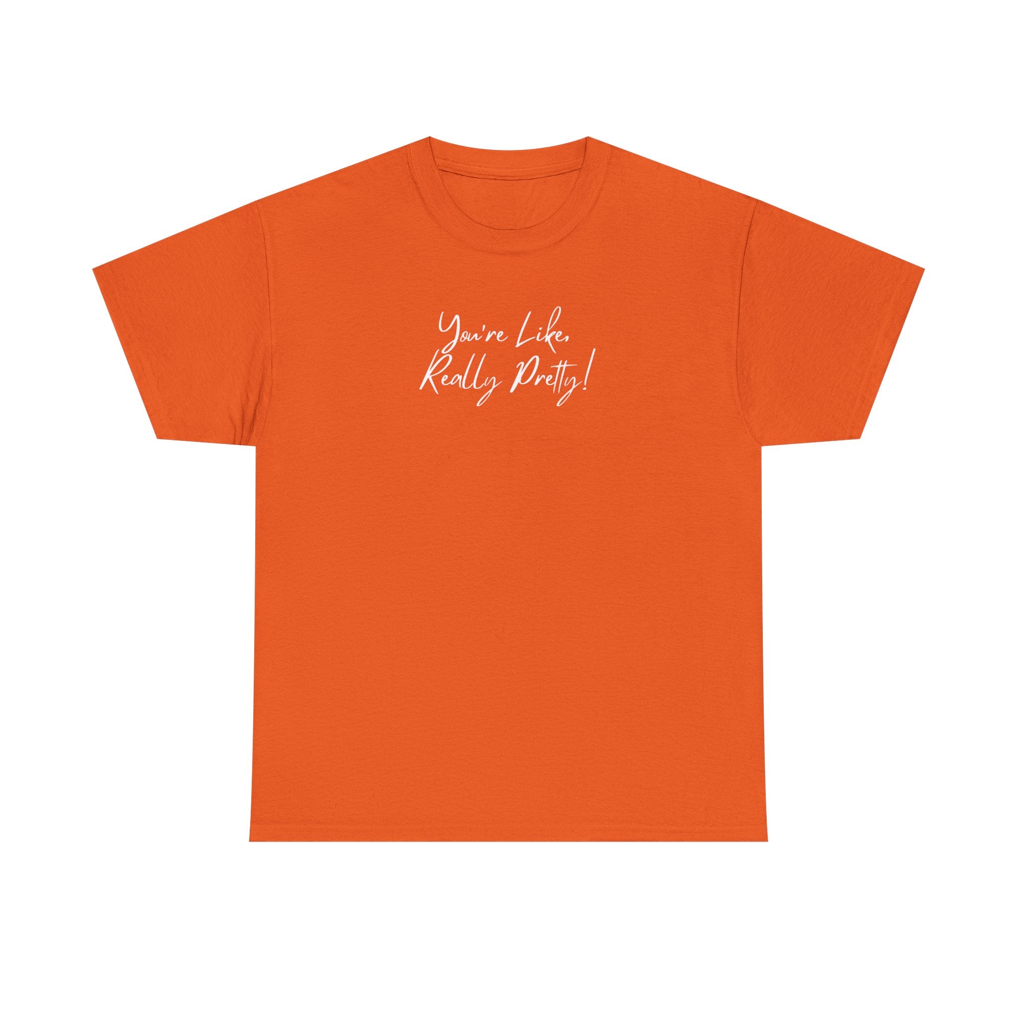 You're Like, Really Pretty Tee — Feminine Script Graphic T‑Shirt