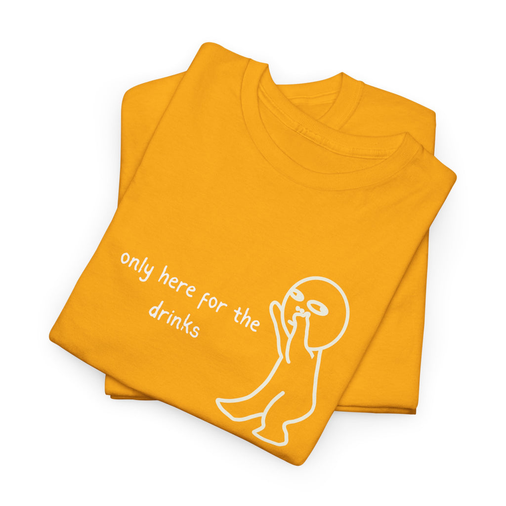 “Only Here for the Drinks” T‑Shirt — Funny Party Graphic Tee