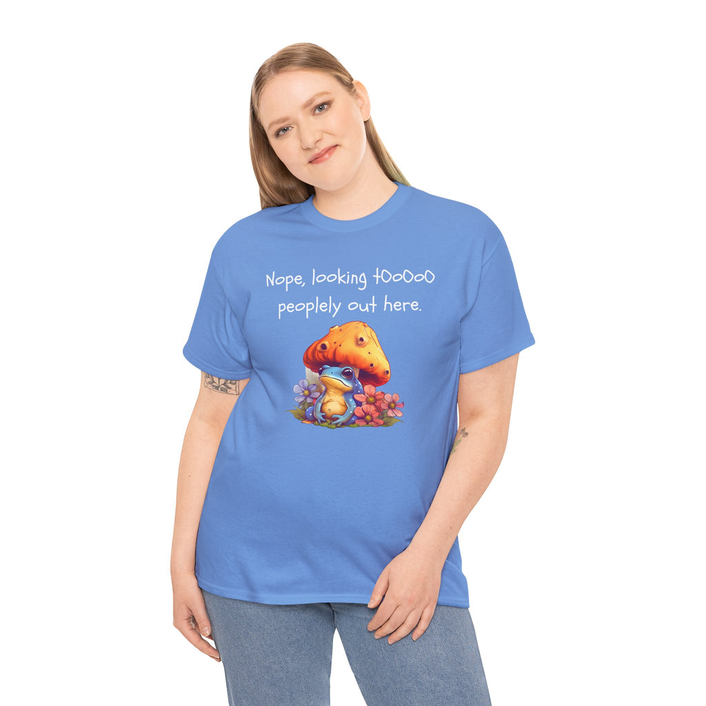 Nope, Looking Toooo Peopley Out Here Mushroom Tee