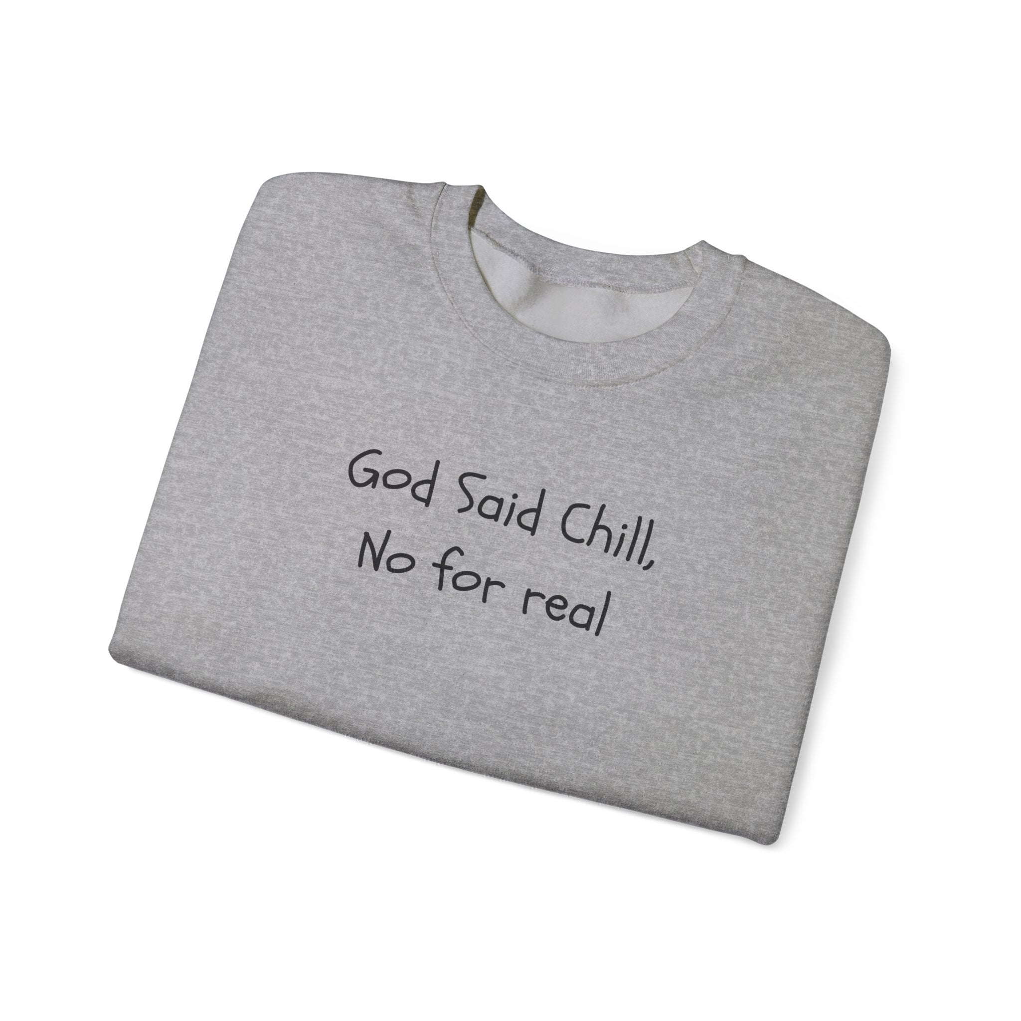 Crewneck Sweatshirt — "God Said Chill, No for Real" Minimal Script Pullover