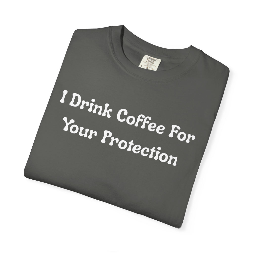 Comfort colors 1717 Template 1769057726424-I-Drink-Coffee-For-Your-Protection