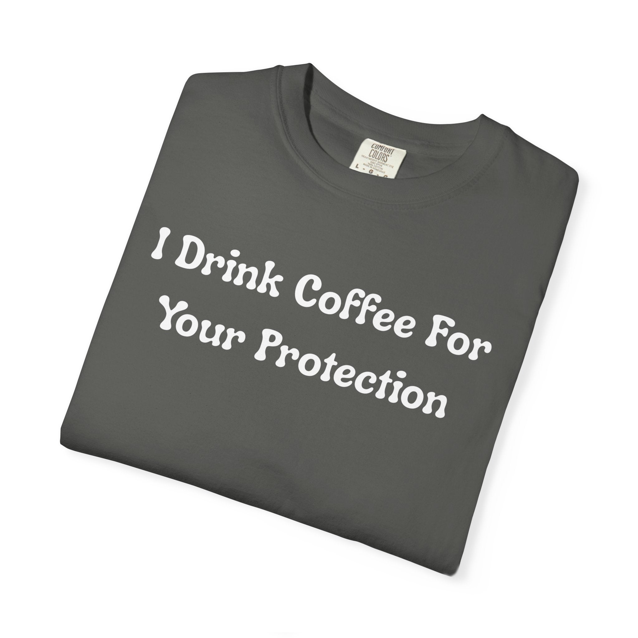 Comfort colors 1717 Template 1769057726424-I-Drink-Coffee-For-Your-Protection