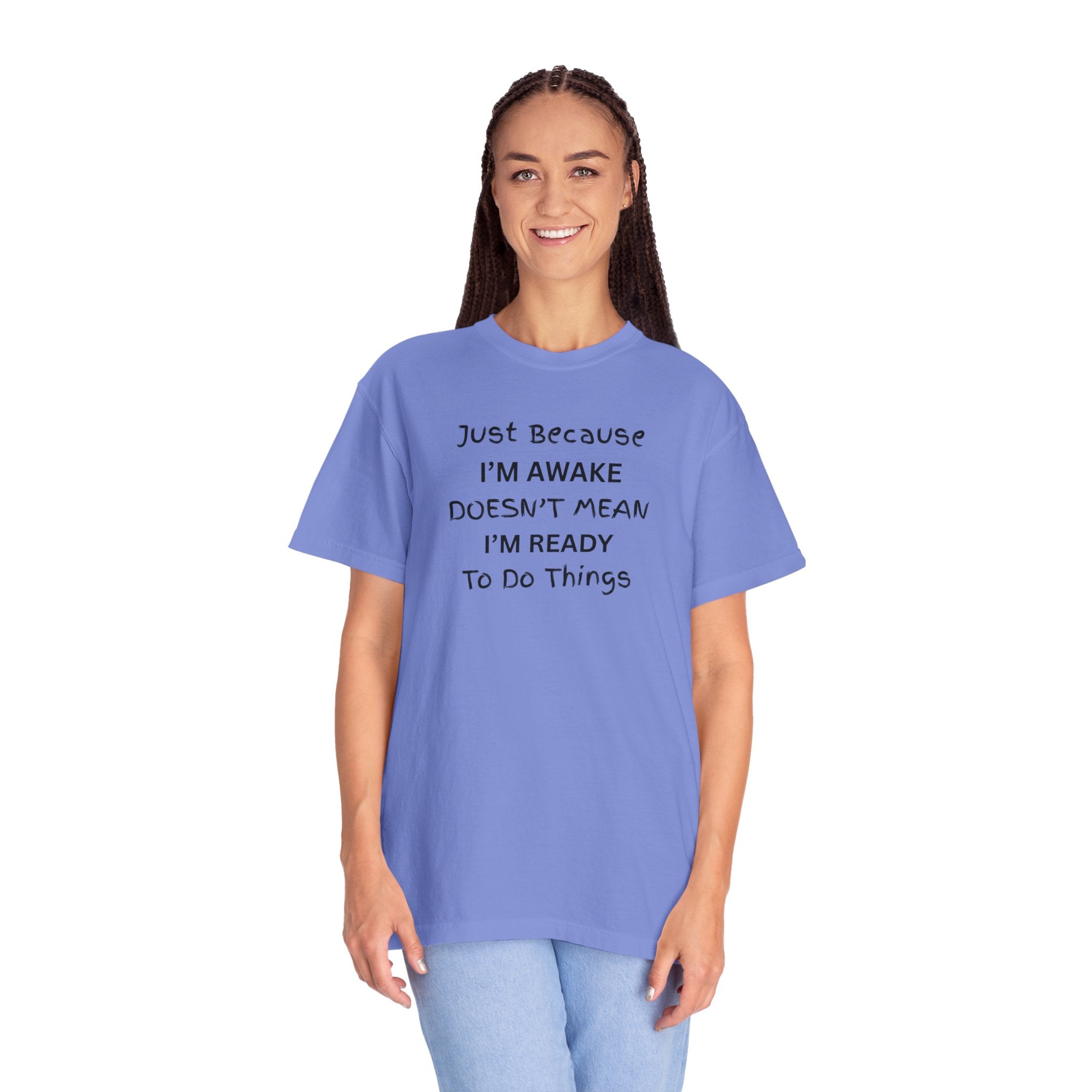 Comfort colors 1717 Template 1768370763893-Just-Because-IM-AWAKE-DOESNT-MEAN-IM-READY-To-Do-Things