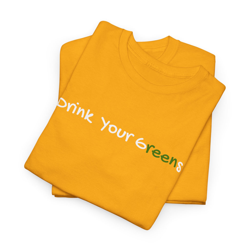 Drink Your Greens T-Shirt — Funny Healthy Lifestyle Tee