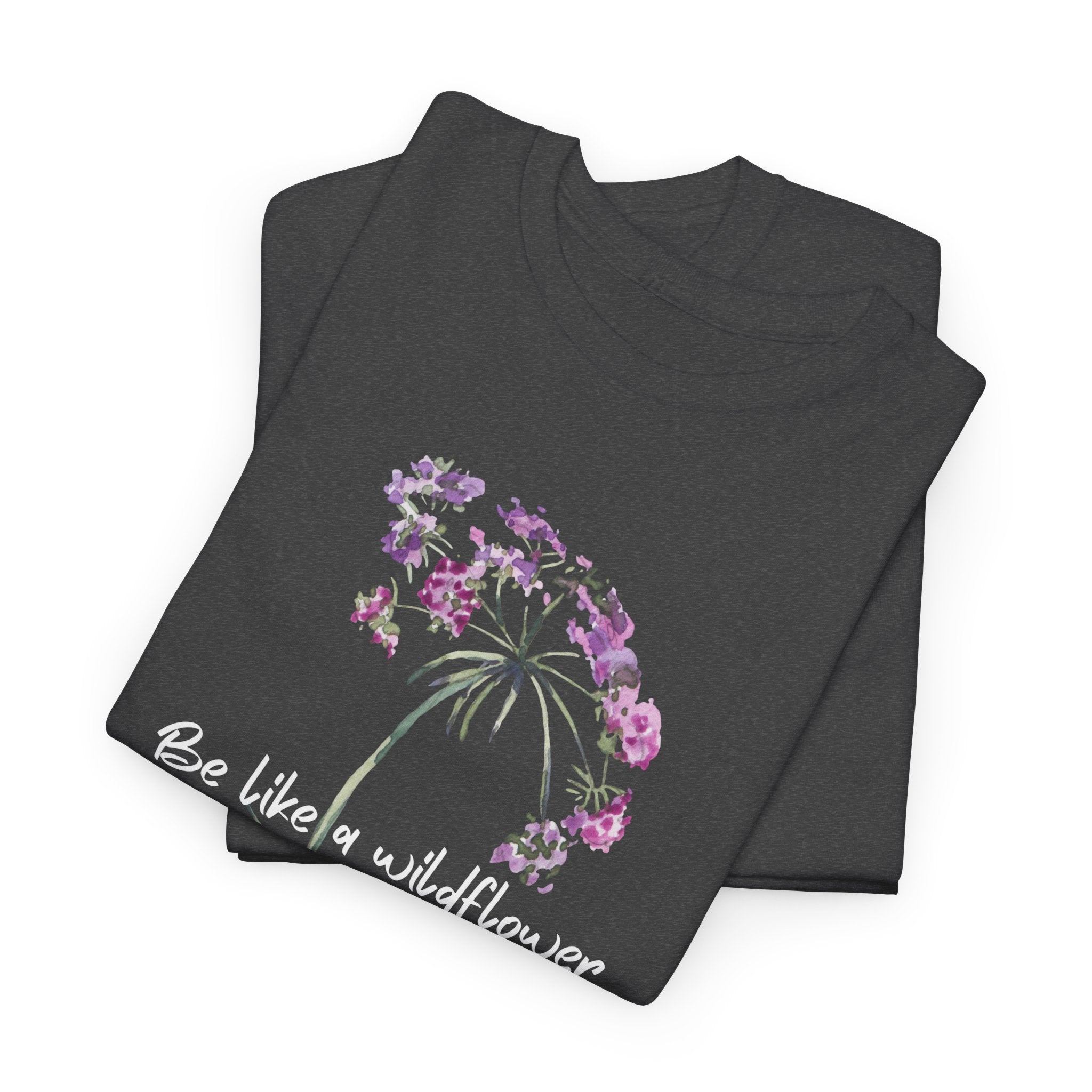 Wildflower Tee — "Be Like a Wildflower" Floral Graphic T-Shirt
