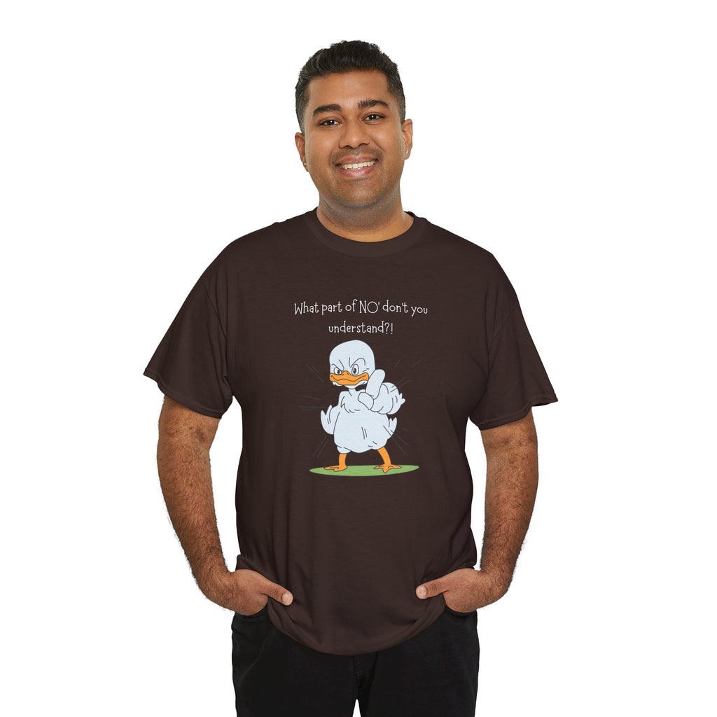 Duck Cartoon Tee – “What part of NO? don’t you understand?" Funny Graphic T‑Shirt