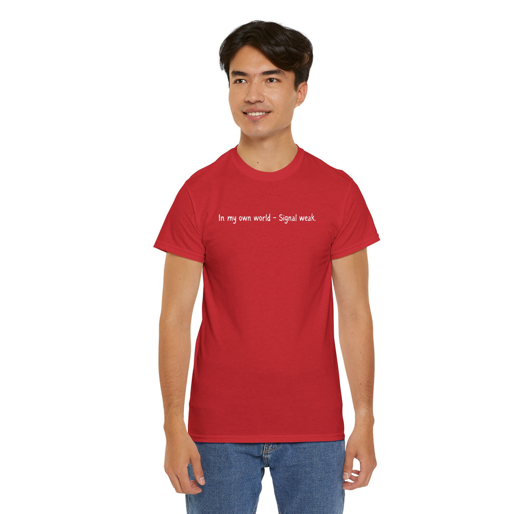 T-Shirt — "In my own world - Signal weak." Minimal Black Text Tee
