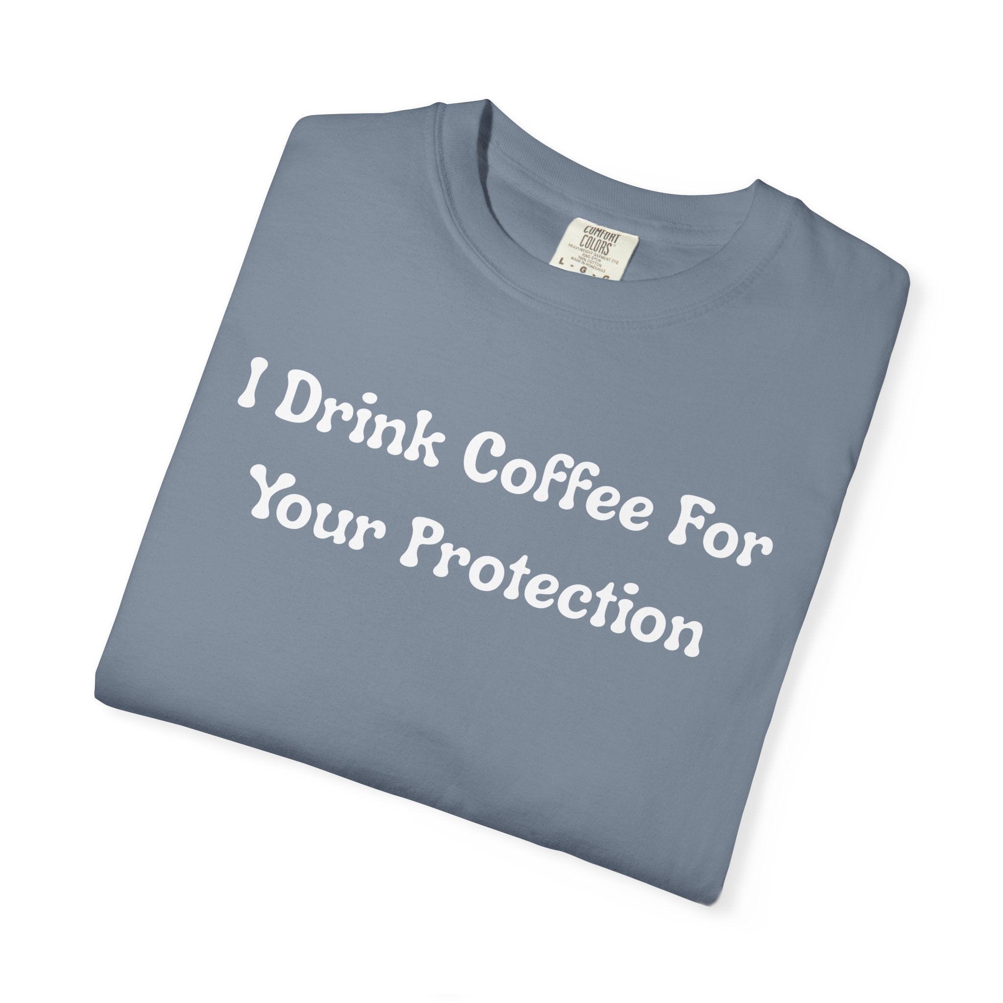 Comfort colors 1717 Template 1769057726424-I-Drink-Coffee-For-Your-Protection